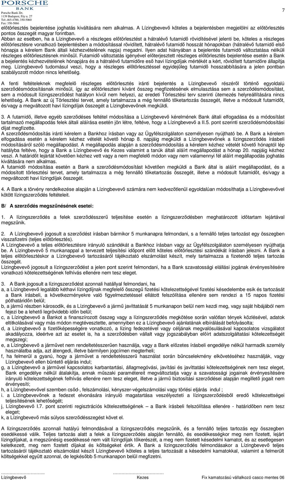 hátralévő futamidő hosszát hónapokban (hátralévő futamidő első hónapja a kérelem Bank általi kézhezvételének napja) megadni.