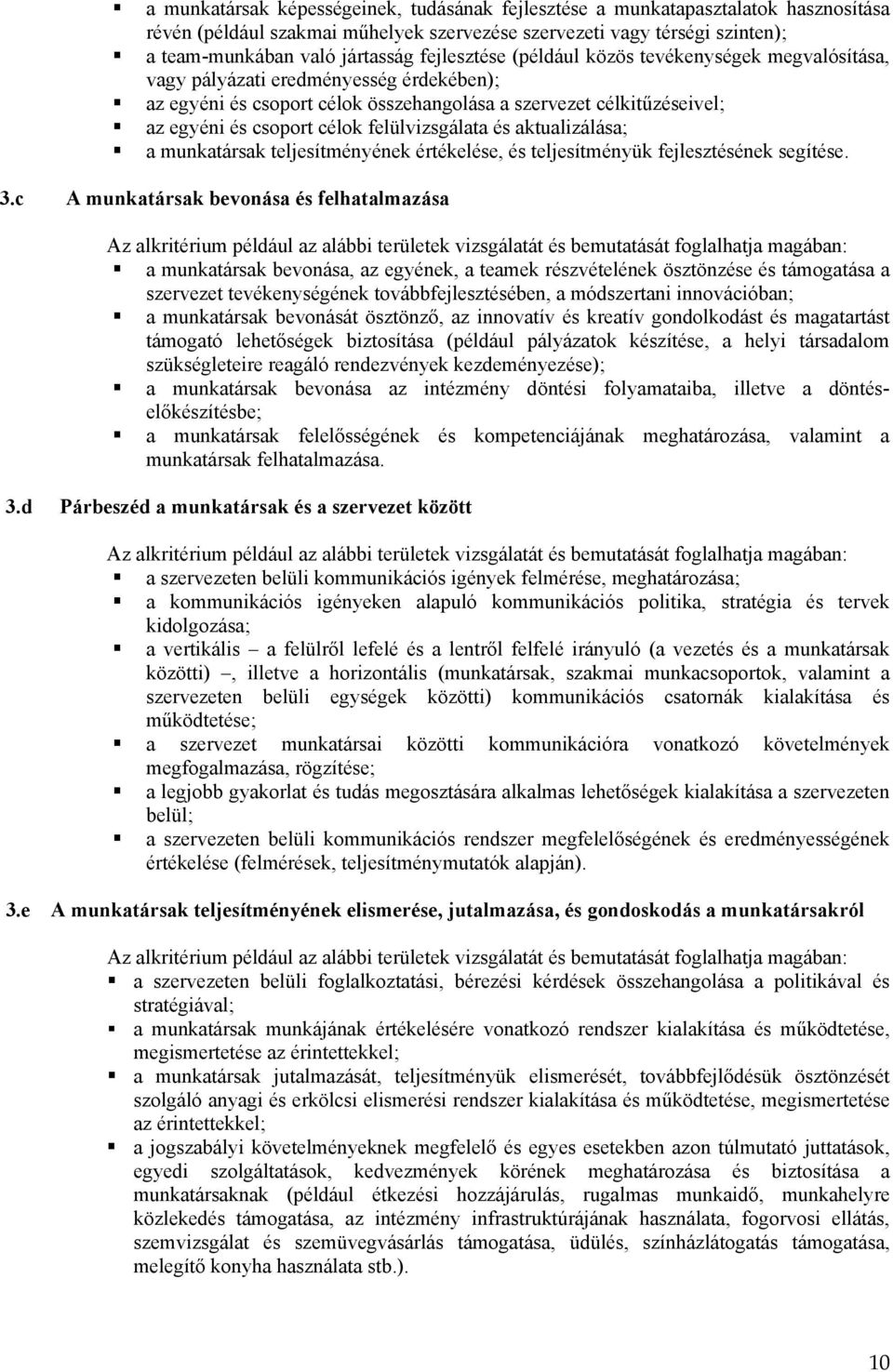 felülvizsgálata és aktualizálása; a munkatársak teljesítményének értékelése, és teljesítményük fejlesztésének segítése. 3.