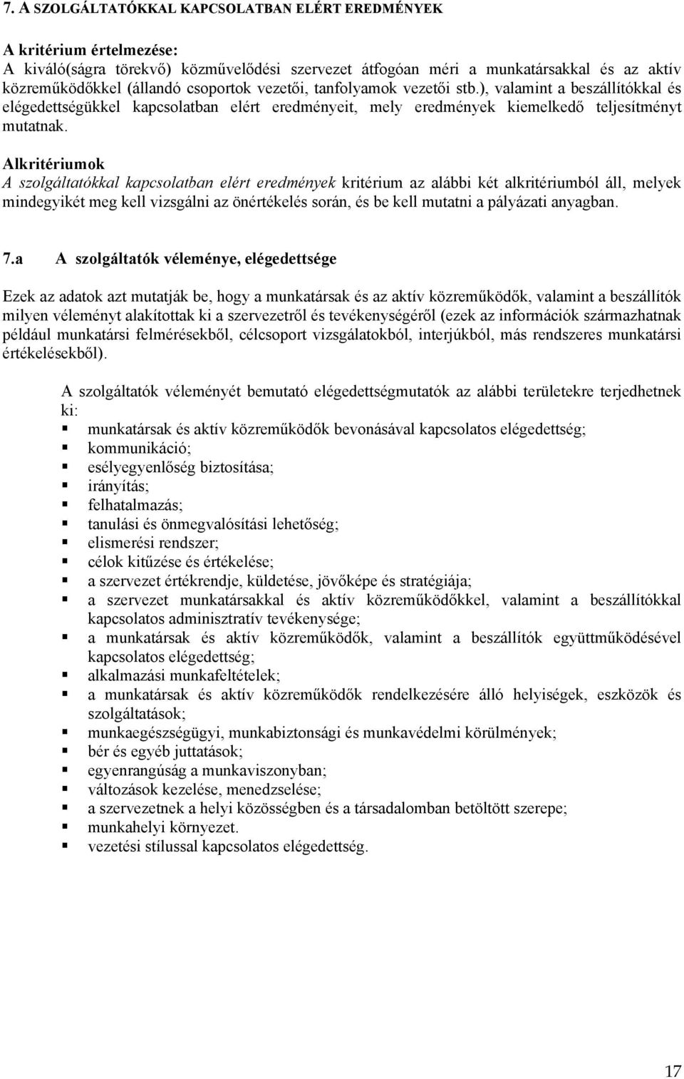 Alkritériumok A szolgáltatókkal kapcsolatban elért eredmények kritérium az alábbi két alkritériumból áll, melyek mindegyikét meg kell vizsgálni az önértékelés során, és be kell mutatni a pályázati