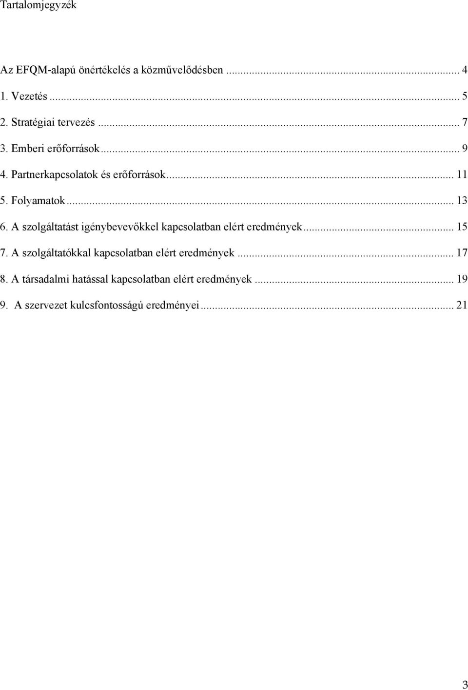 A szolgáltatást igénybevevőkkel kapcsolatban elért eredmények... 15 7.