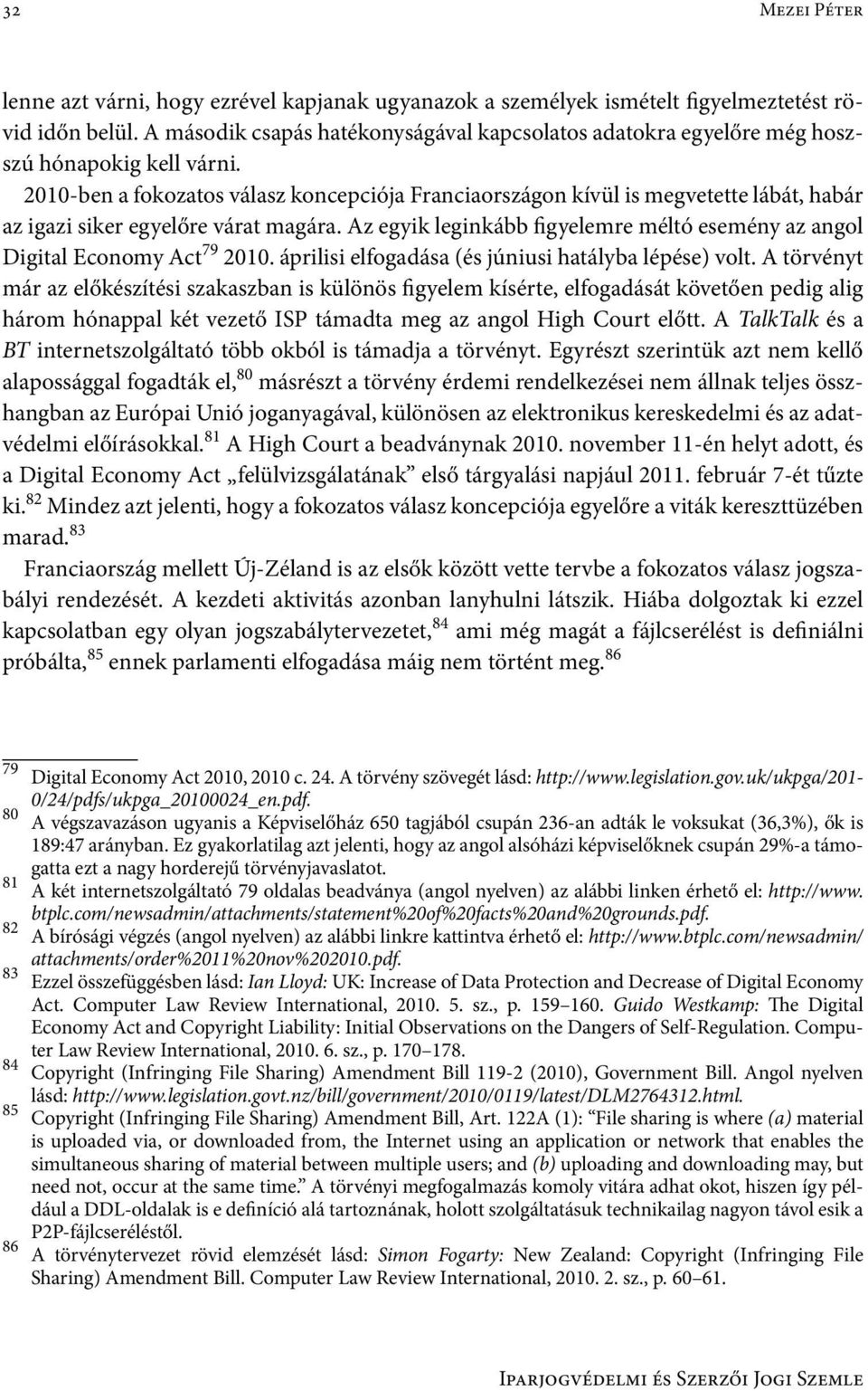 2010-ben a fokozatos válasz koncepciója Franciaországon kívül is megvetette lábát, habár az igazi siker egyelőre várat magára.