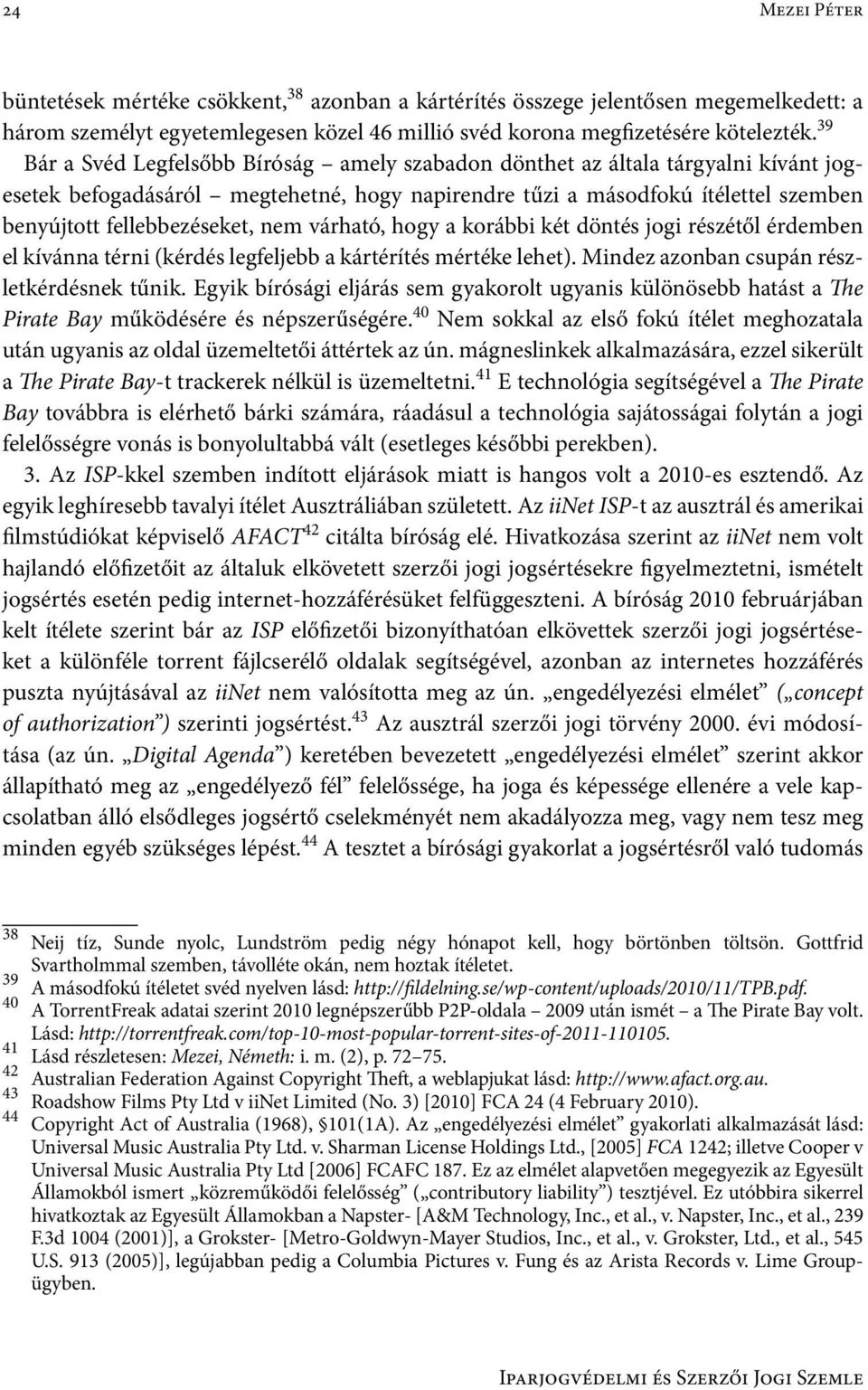 nem várható, hogy a korábbi két döntés jogi részétől érdemben el kívánna térni (kérdés legfeljebb a kártérítés mértéke lehet). Mindez azonban csupán részletkérdésnek tűnik.