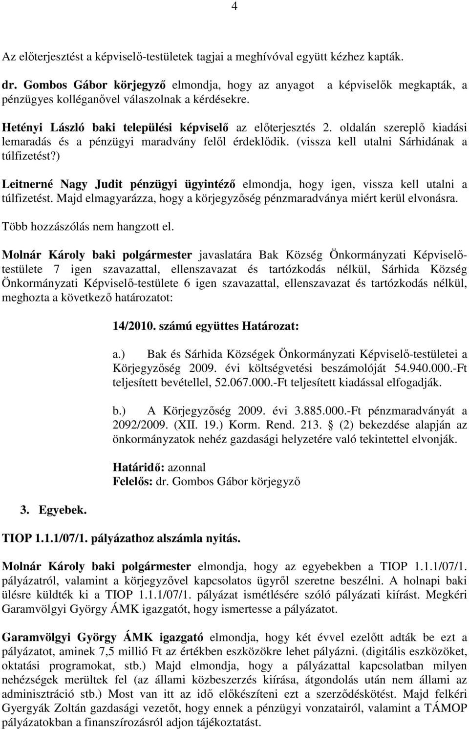 (vissza kell utalni Sárhidának a túlfizetést?) Leitnerné Nagy Judit pénzügyi ügyintézı elmondja, hogy igen, vissza kell utalni a túlfizetést.