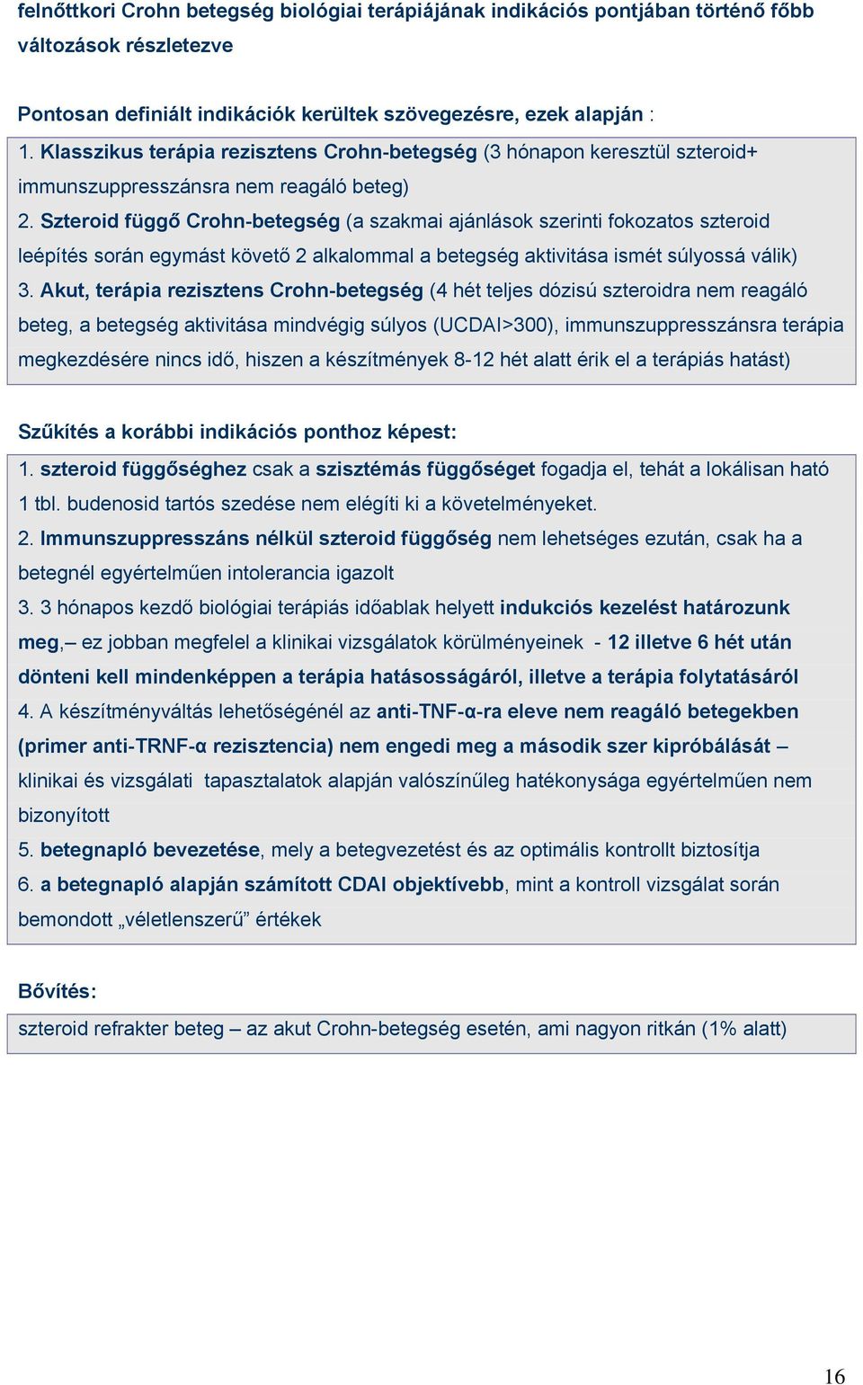 Szteroid függő Crohn-betegség (a szakmai ajánlások szerinti fokozatos szteroid leépítés során egymást követő 2 alkalommal a betegség aktivitása ismét súlyossá válik) 3.
