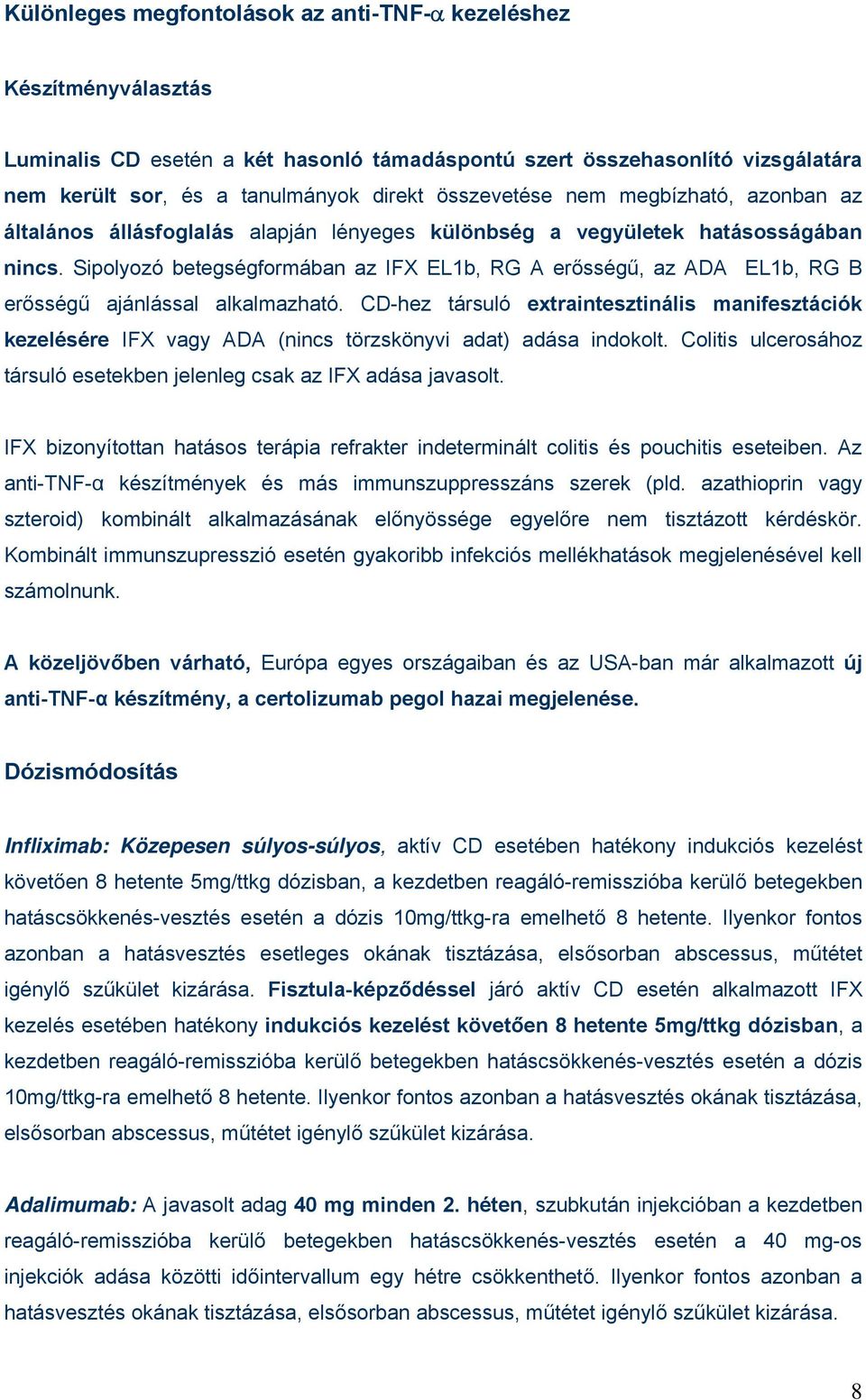 Sipolyozó betegségformában az IFX EL1b, RG A erősségű, az ADA EL1b, RG B erősségű ajánlással alkalmazható.