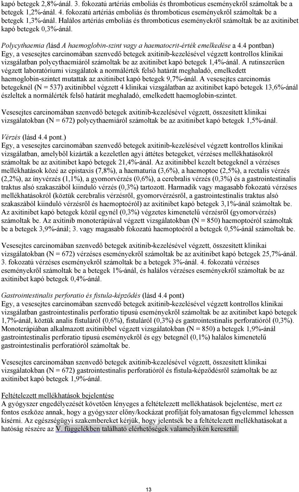 Polycythaemia (lásd A haemoglobin-szint vagy a haematocrit-érték emelkedése a 4.