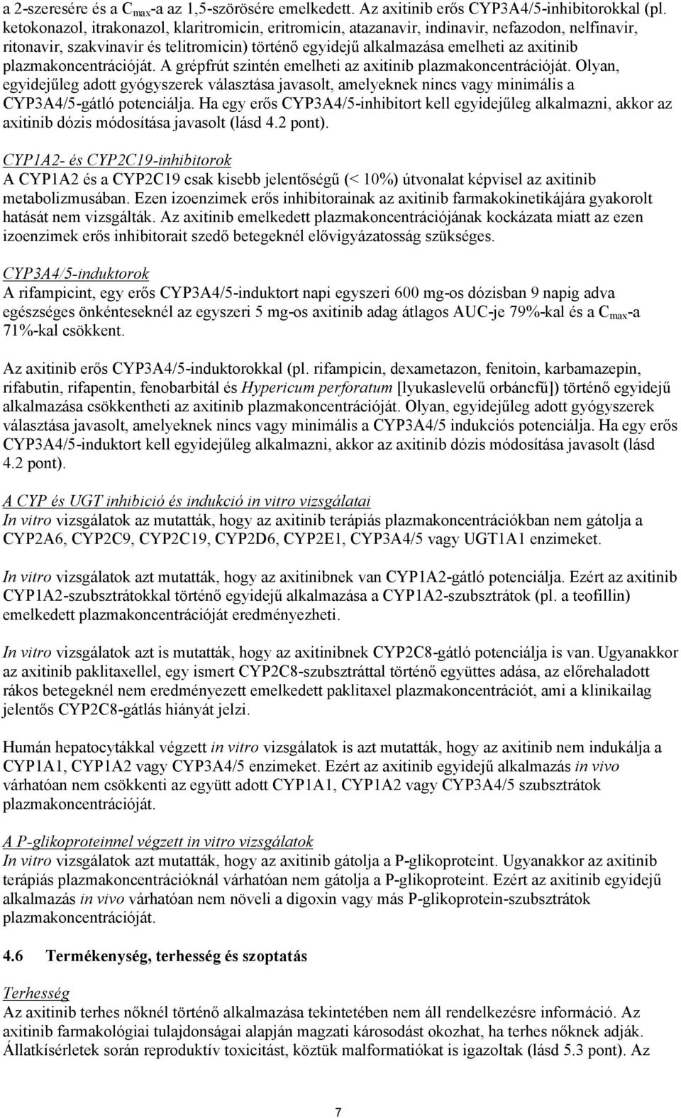 plazmakoncentrációját. A grépfrút szintén emelheti az axitinib plazmakoncentrációját.