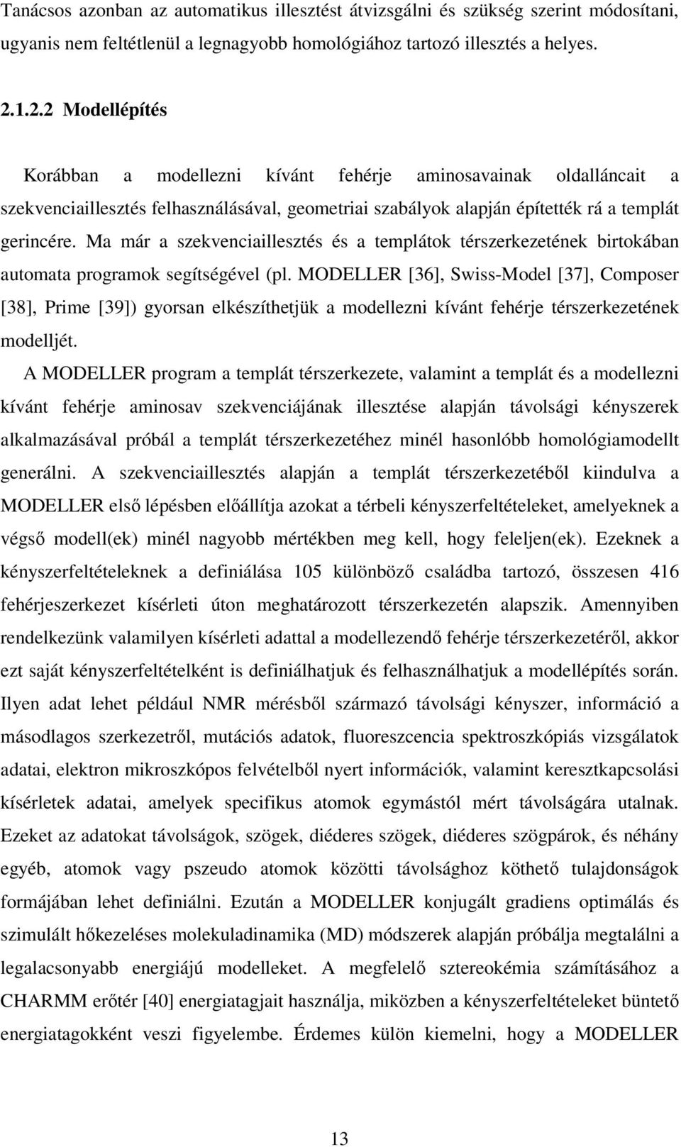 Ma már a szekvenciaillesztés és a templátok térszerkezetének birtokában automata programok segítségével (pl.