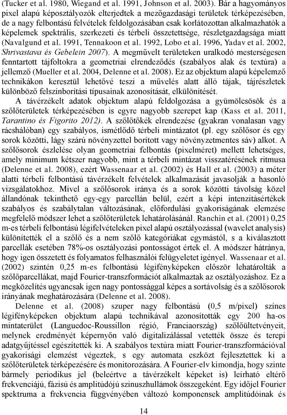 spektrális, szerkezeti és térbeli összetettsége, részletgazdagsága miatt (Navalgund et al. 1991, Tennakoon et al. 1992, Lobo et al. 1996, Yadav et al. 2002, Shrivastava és Gebelein 2007).