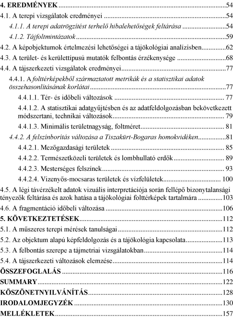 .. 77 4.4.1. A folttérképekből származtatott metrikák és a statisztikai adatok összehasonlításának korlátai... 77 4.4.1.1. Tér- és időbeli változások... 77 4.4.1.2.