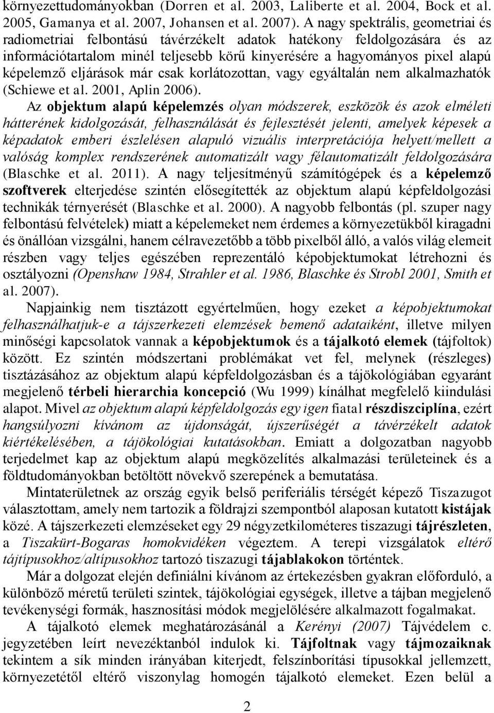 eljárások már csak korlátozottan, vagy egyáltalán nem alkalmazhatók (Schiewe et al. 2001, Aplin 2006).