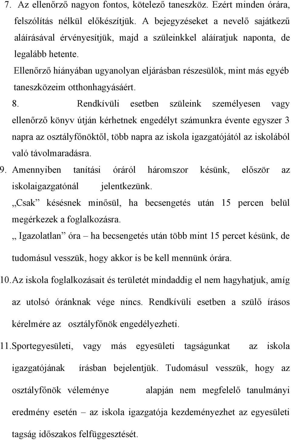 Ellenőrző hiányában ugyanolyan eljárásban részesülök, mint más egyéb taneszközeim otthonhagyásáért. 8.