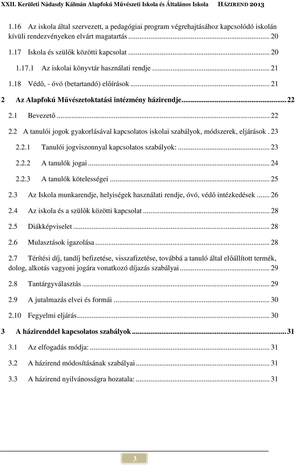 23 2.2.1 Tanulói jogviszonnyal kapcsolatos szabályok:... 23 2.2.2 A tanulók jogai... 24 2.2.3 A tanulók kötelességei... 25 2.