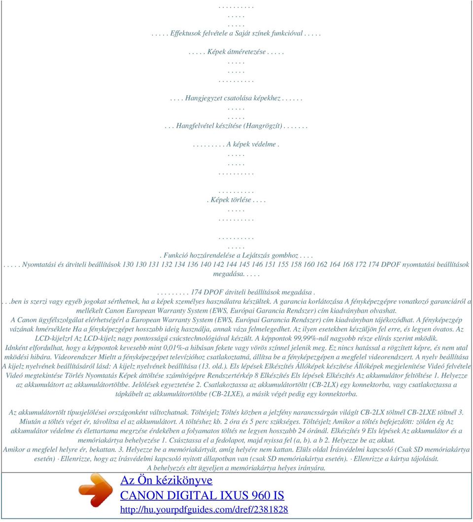 ... Nyomtatási és átviteli beállítások 130 130 131 132 134 136 140 142 144 145 146 151 155 158 160 162 164 168 172 174 DPOF nyomtatási beállítások megadása.... 174 DPOF átviteli beállítások megadása.