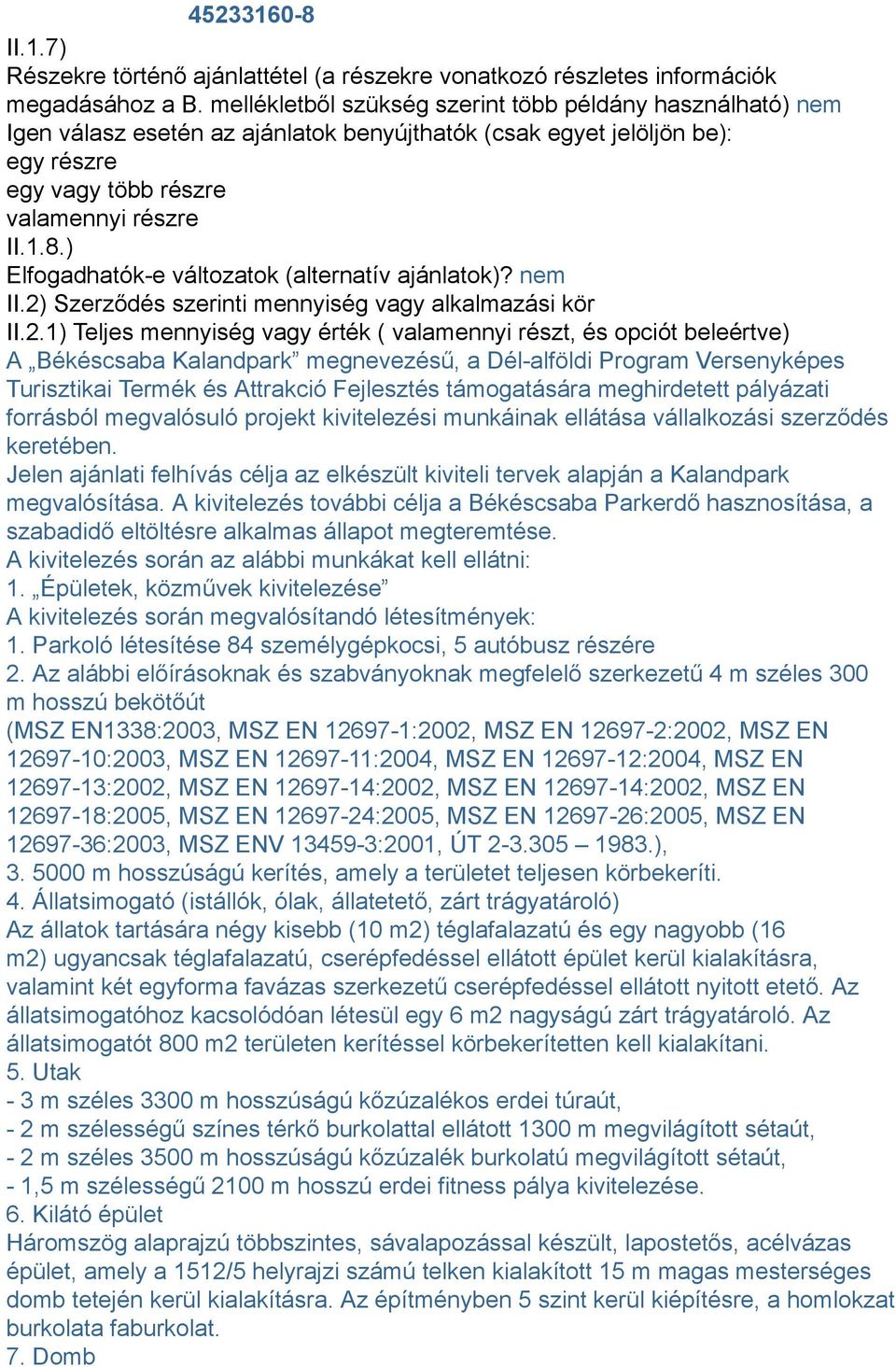 ) Elfogadhatók-e változatok (alternatív ajánlatok)? nem II.2)