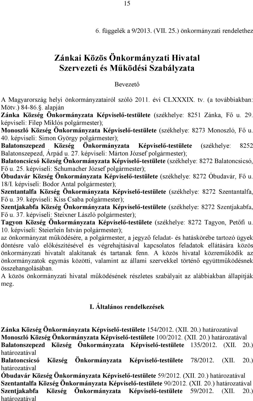 képviseli: Filep Miklós polgármester); Monoszló Község Önkormányzata Képviselő-testülete (székhelye: 8273 Monoszló, Fő u. 40.