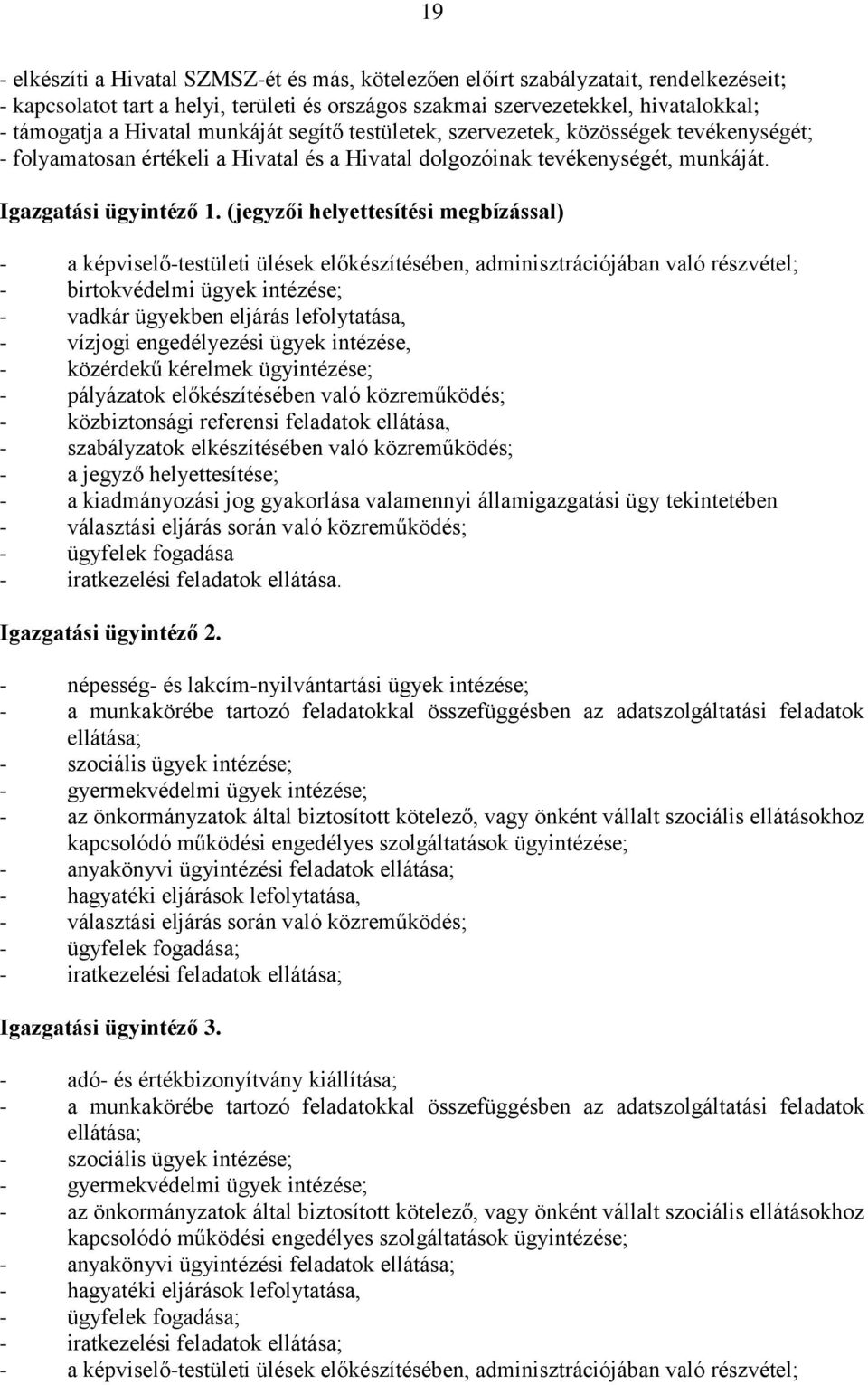 (jegyzői helyettesítési megbízással) - a képviselő-testületi ülések előkészítésében, adminisztrációjában való részvétel; - birtokvédelmi ügyek intézése; - vadkár ügyekben eljárás lefolytatása, -