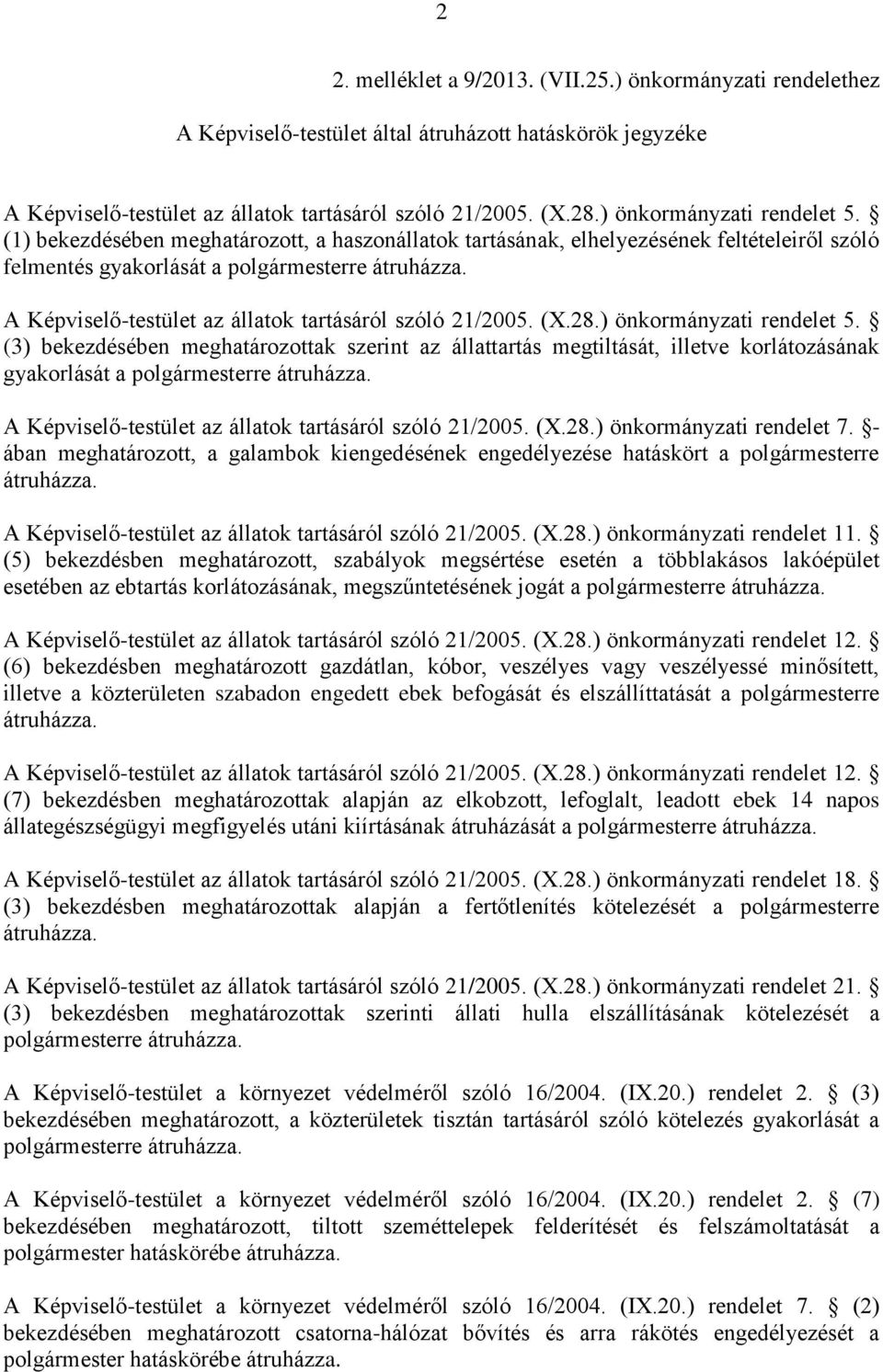 A Képviselő-testület az állatok tartásáról szóló 21/2005. (X.28.) önkormányzati rendelet 5.