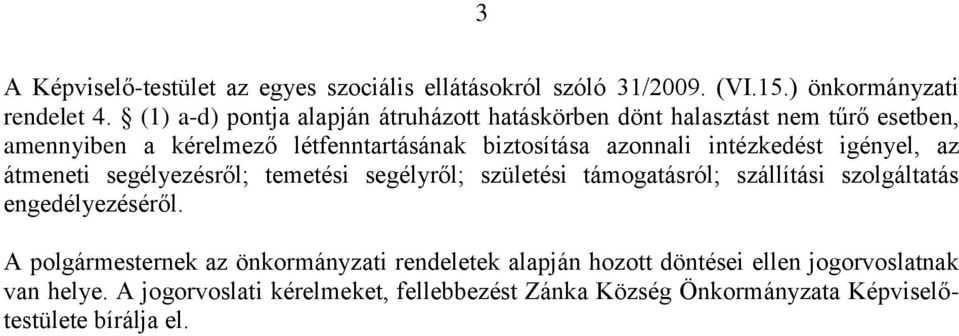 intézkedést igényel, az átmeneti segélyezésről; temetési segélyről; születési támogatásról; szállítási szolgáltatás engedélyezéséről.