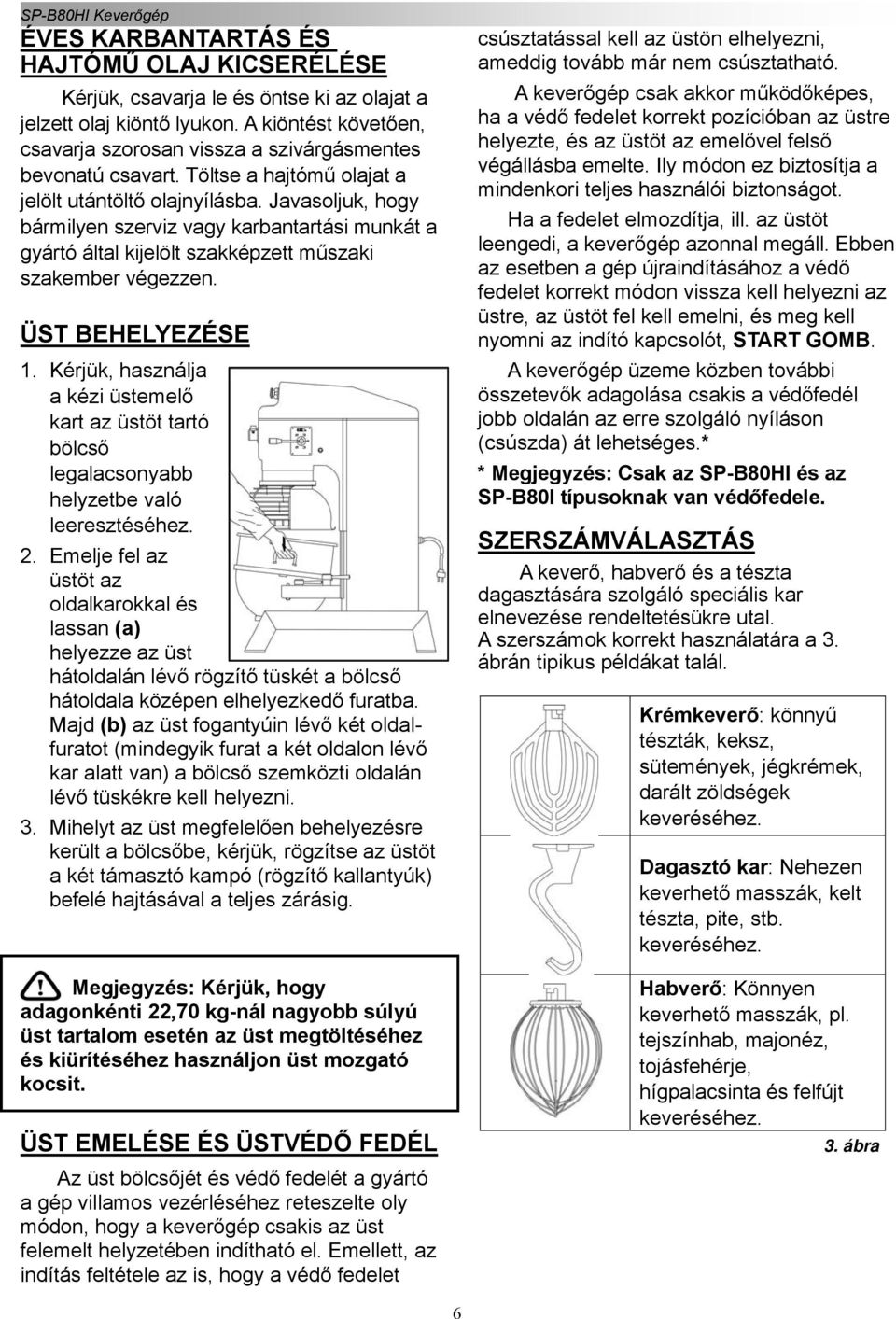 Kérjük, használja a kézi üstemelő kart az üstöt tartó bölcső legalacsonyabb helyzetbe való leeresztéséhez. 2.