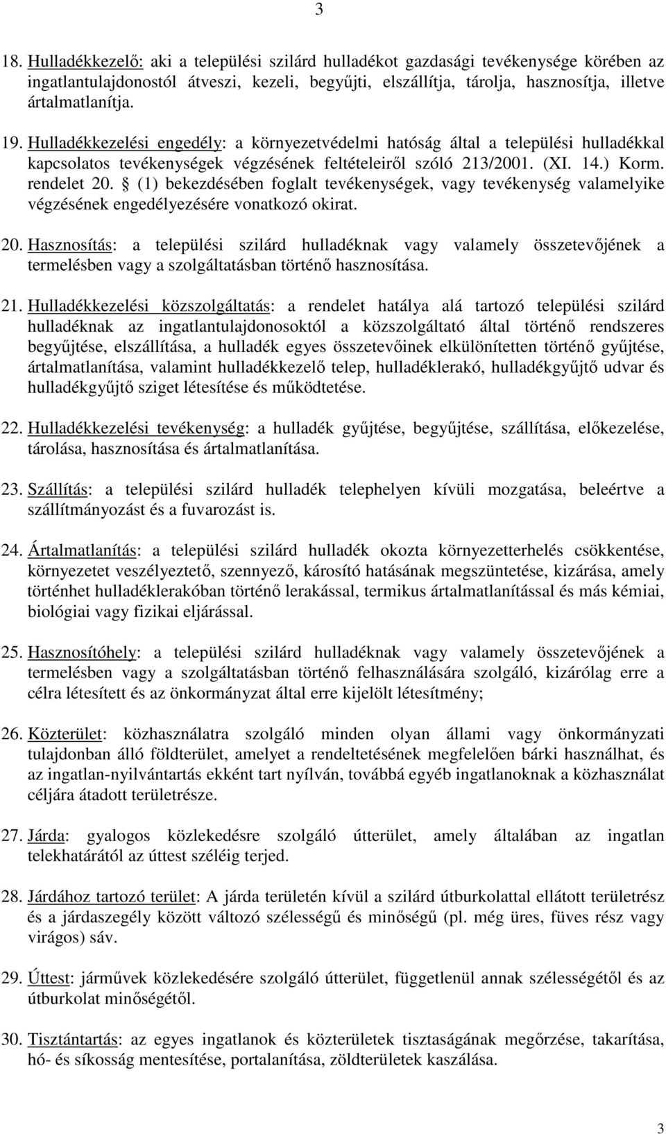 (1) bekezdésében foglalt tevékenységek, vagy tevékenység valamelyike végzésének engedélyezésére vonatkozó okirat. 20.