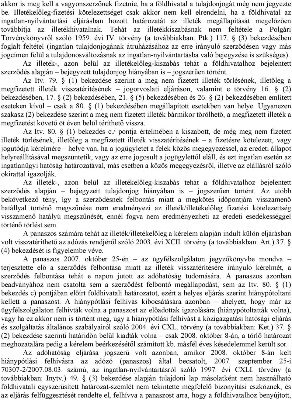 illetékhivatalnak. Tehát az illetékkiszabásnak nem feltétele a Polgári Törvénykönyvről szóló 1959. évi IV. törvény (a továbbiakban: Ptk.) 117.