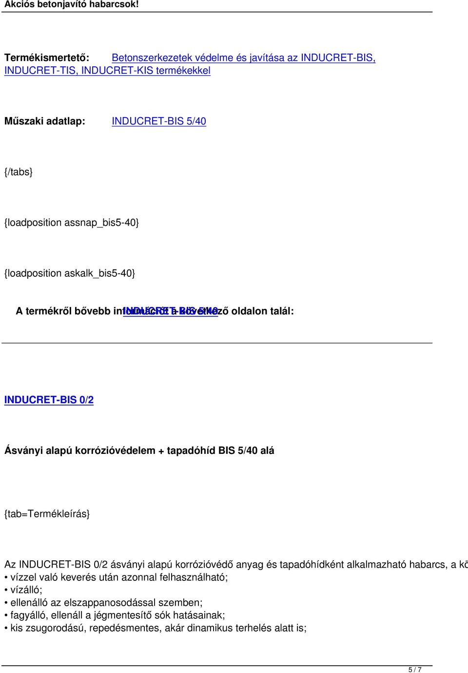 korrózióvédelem + tapadóhíd BIS 5/40 alá Az INDUCRET-BIS 0/2 ásványi alapú korrózióvédő anyag és tapadóhídként alkalmazható habarcs, a kö vízzel való keverés után