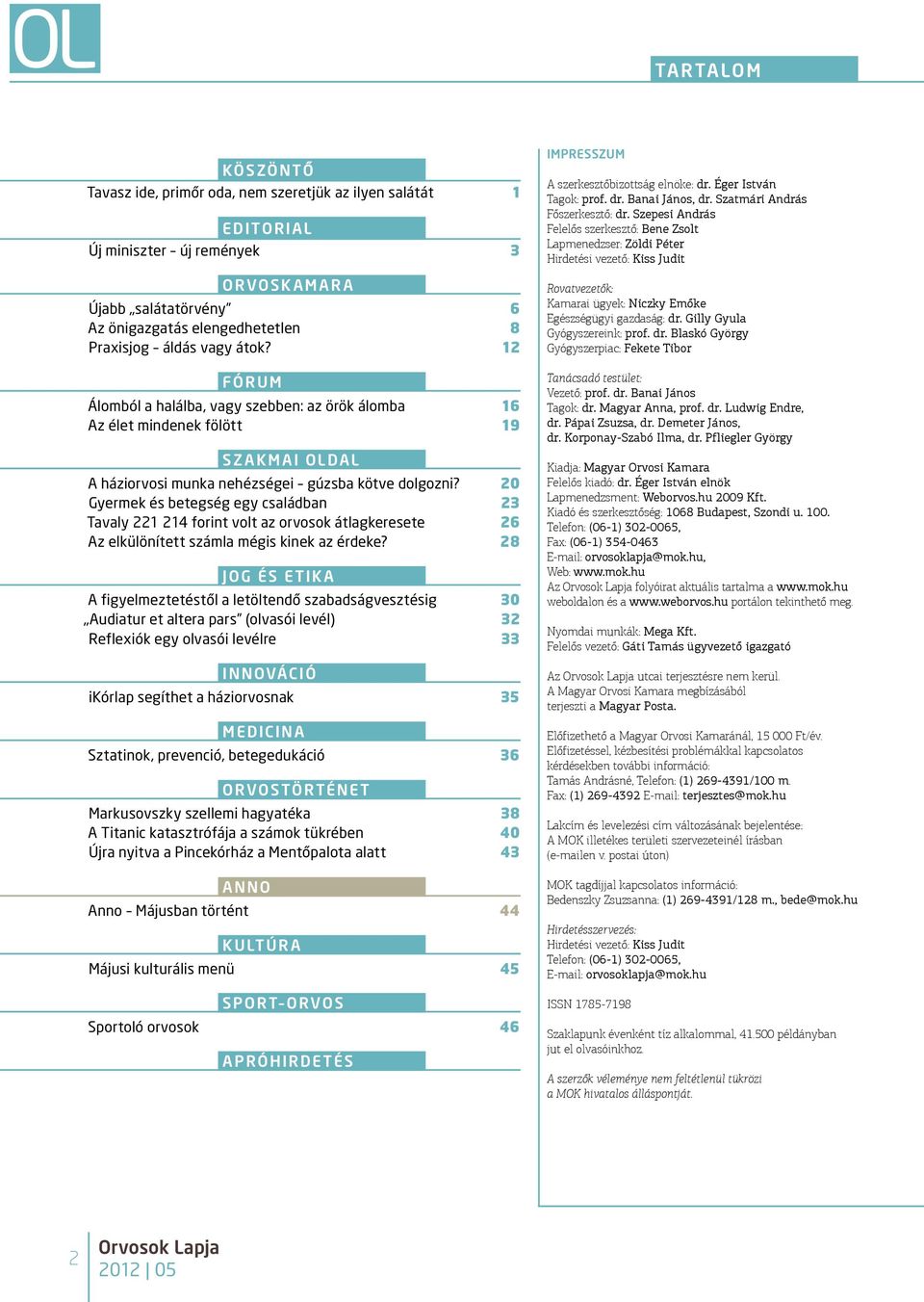 20 Gyermek és betegség egy családban 23 Tavaly 221 214 forint volt az orvosok átlagkeresete 26 Az elkülönített számla mégis kinek az érdeke?