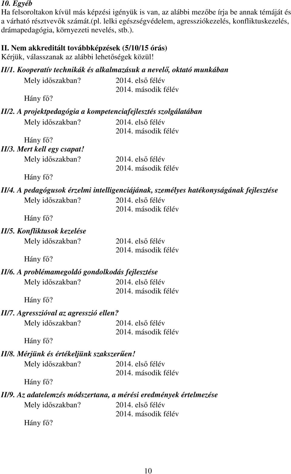 Nem akkreditált továbbképzések (5/10/15 órás) Kérjük, válasszanak az alábbi lehetőségek közül! II/1. Kooperatív technikák és alkalmazásuk a nevelő, oktató munkában II/2.