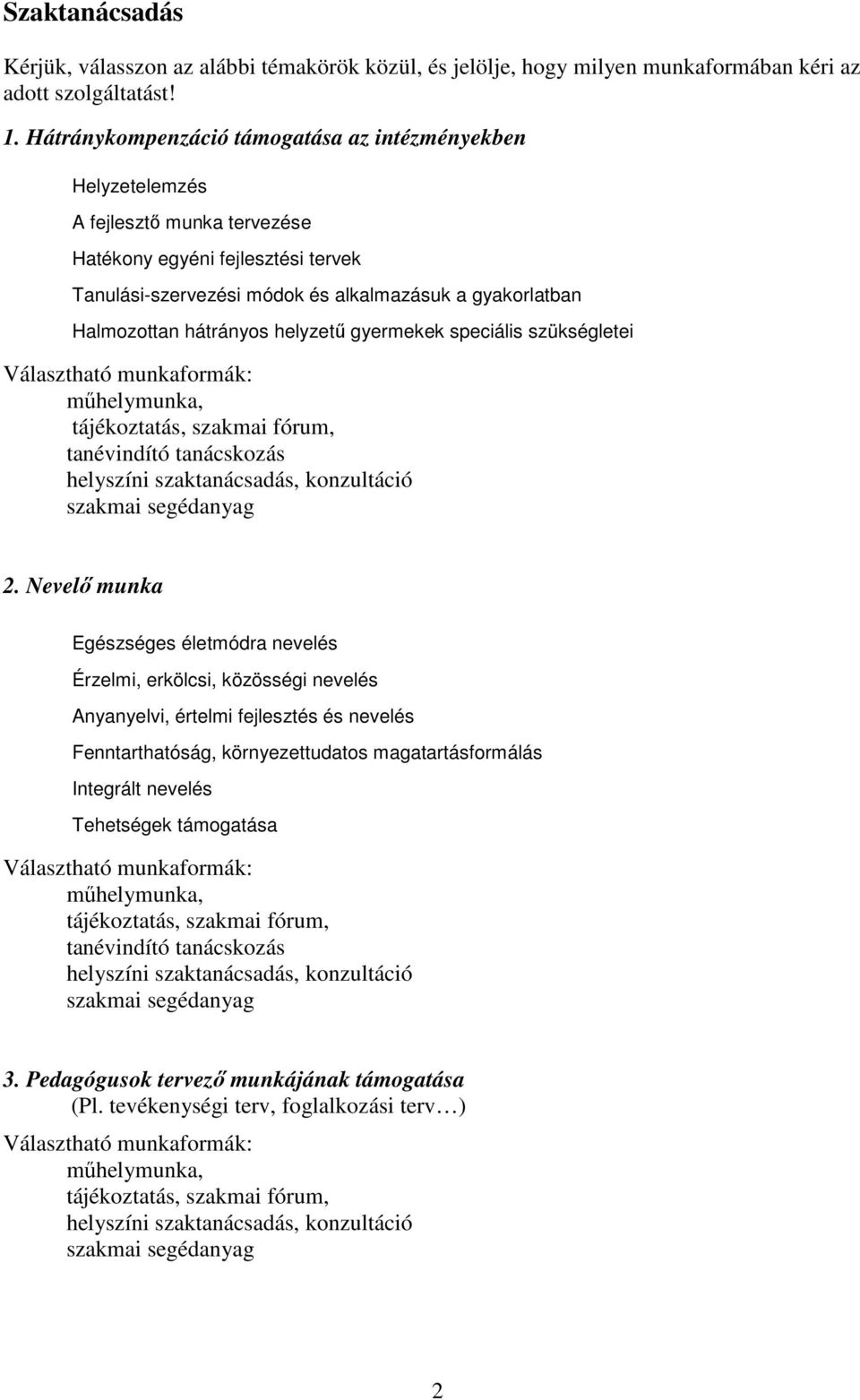 hátrányos helyzetű gyermekek speciális szükségletei műhelymunka, tájékoztatás, szakmai fórum, tanévindító tanácskozás helyszíni szaktanácsadás, konzultáció szakmai segédanyag 2.