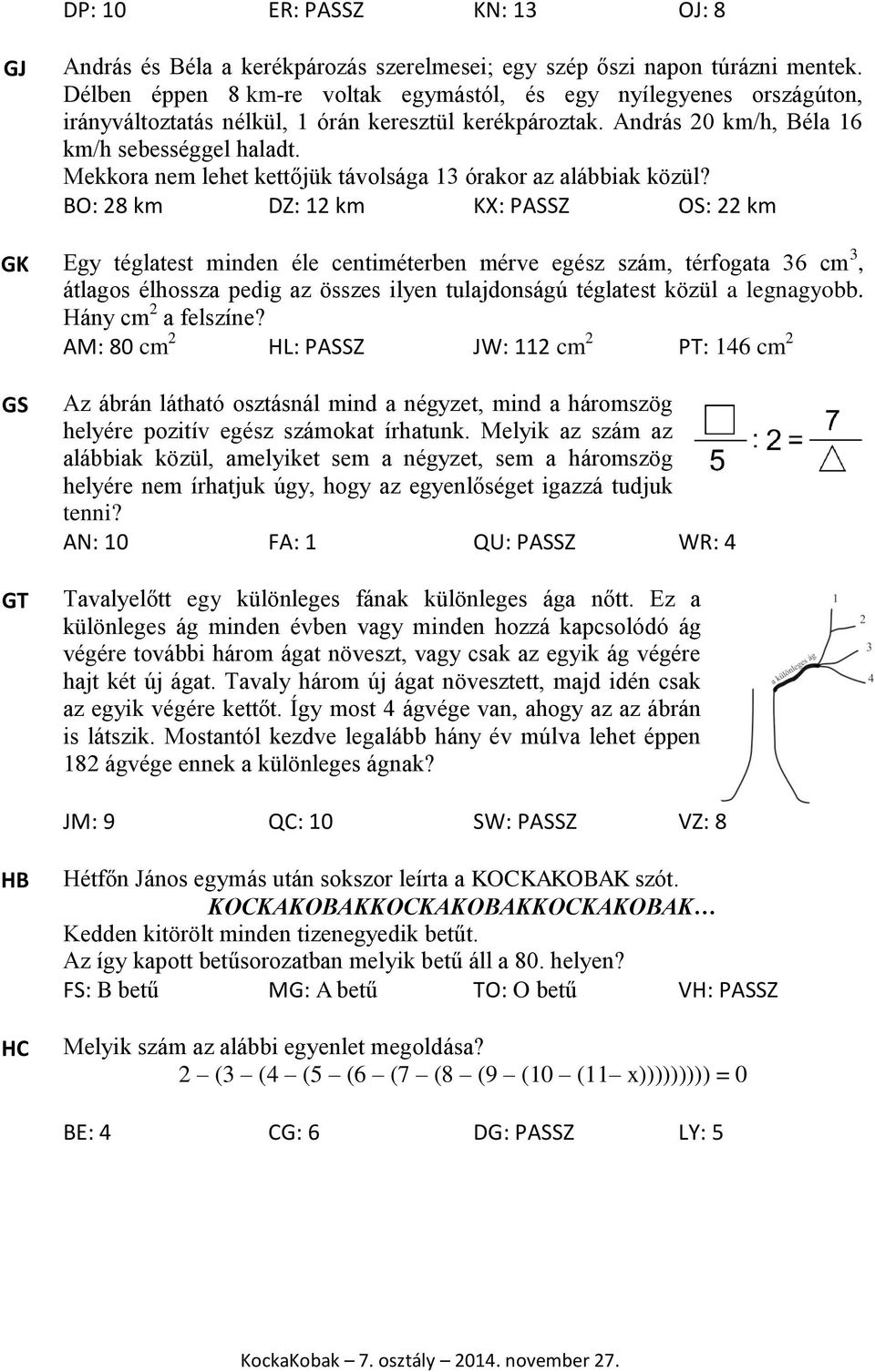 Mekkora nem lehet kettőjük távolsága 13 órakor az alábbiak közül?