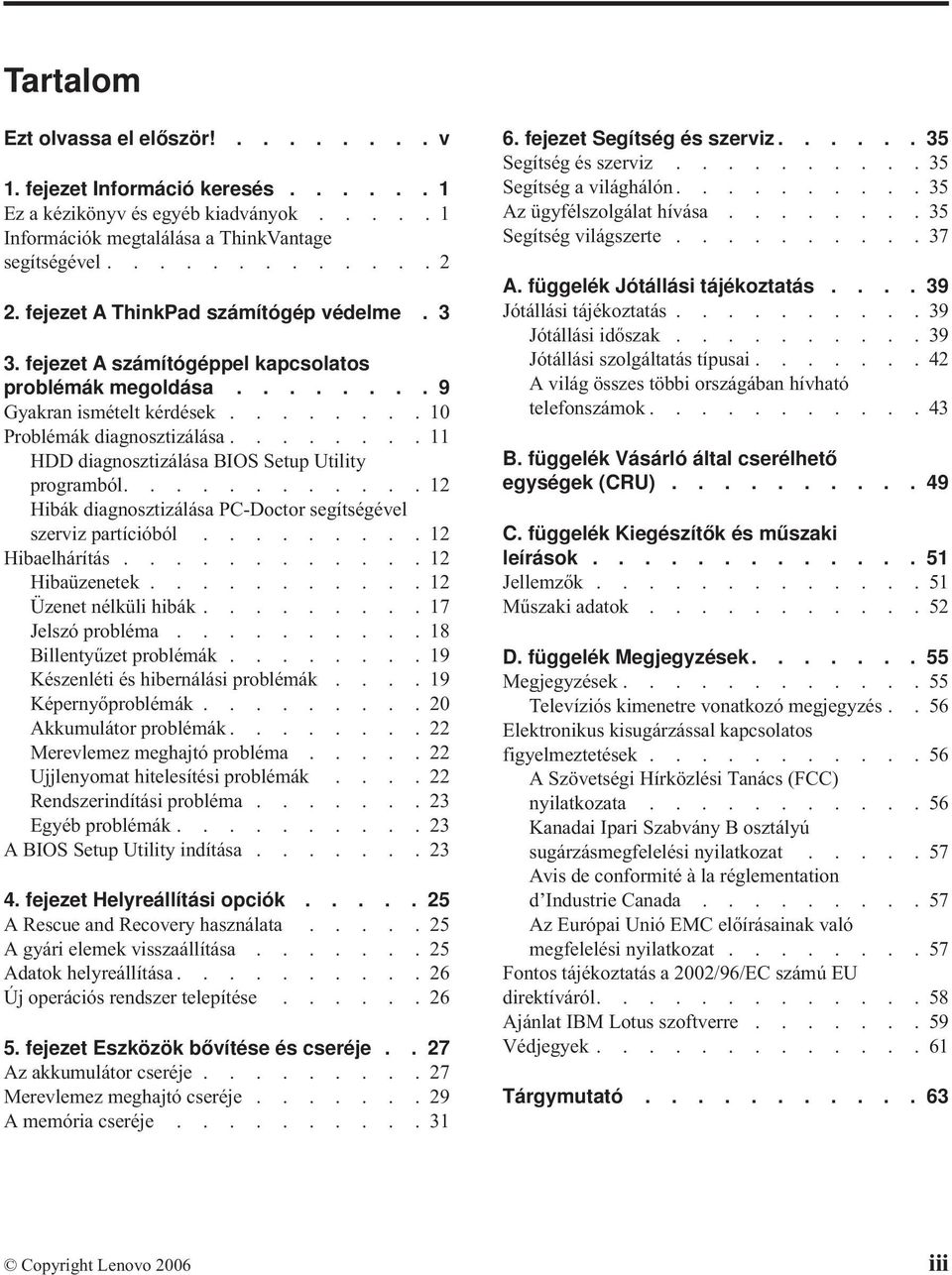 .......11 HDD diagnosztizálása BIOS Setup Utility programból............12 Hibák diagnosztizálása PC-Doctor segítségével szerviz partícióból.........12 Hibaelhárítás............12 Hibaüzenetek.