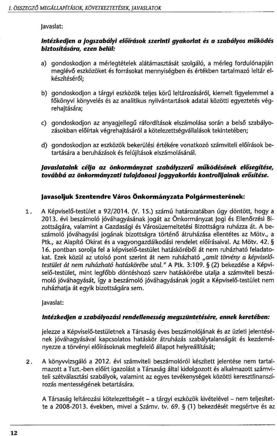 leltározásáról, kiemelt figyelemmel a főkönyvi könyvelés és az analitikus nyilvántartások adatai közötti egyeztetés végrehajtására; e) gondoskodjon az anyagjellegű ráfordítások elszámolása során a