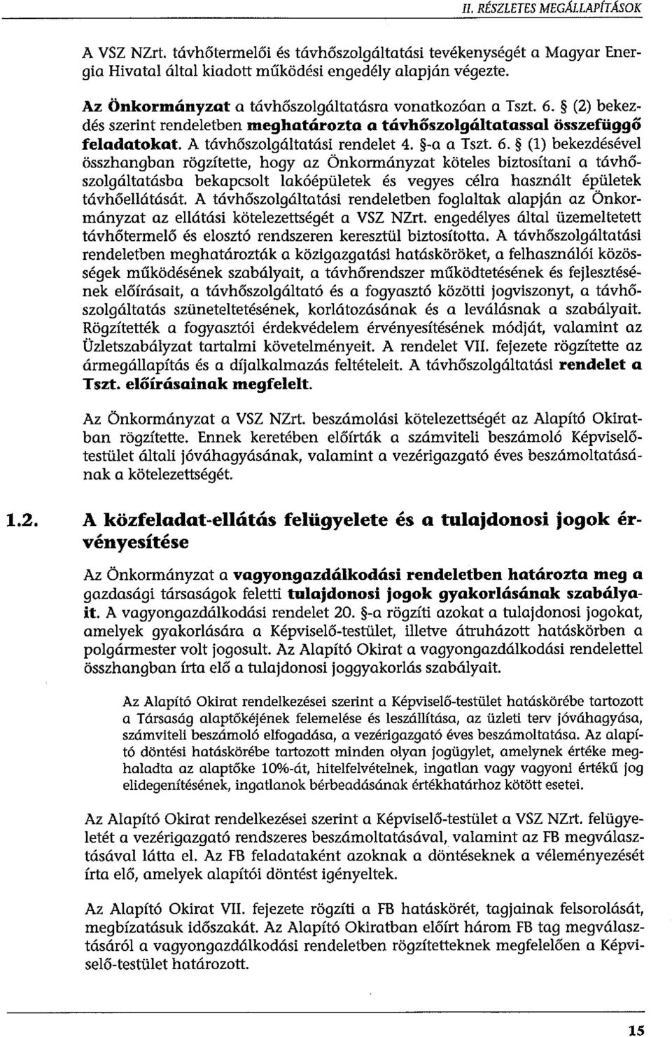 (2) bekezdés szerint rendeletben meghatározta a távhőszolgáltatassal összefüggő feladatokat. A távhőszolgáltatási rendelet 4. -a a Tszt. 6.