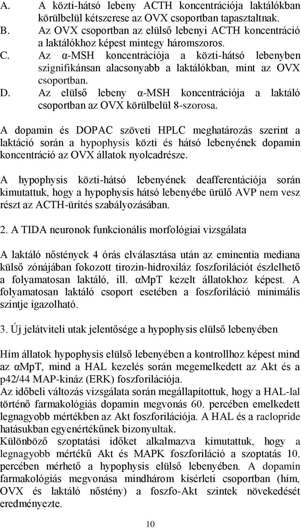 Az α-msh koncentrációja a közti-hátsó lebenyben szignifikánsan alacsonyabb a laktálókban, mint az OVX csoportban. D.