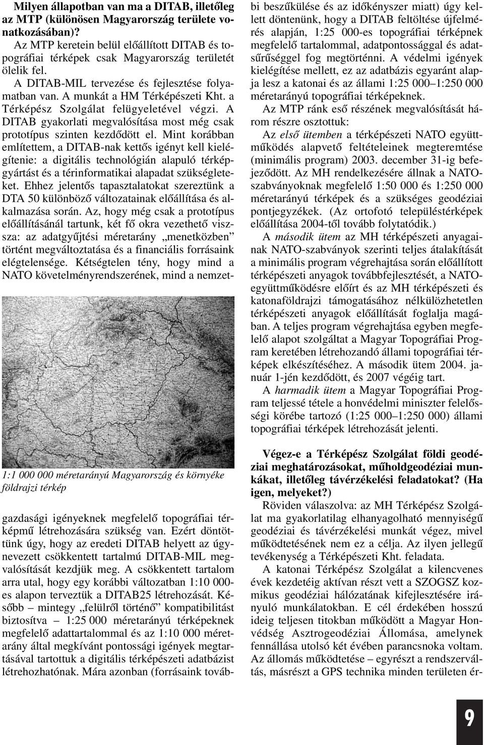 a Térképész Szolgálat felügyeletével végzi. A DITAB gyakorlati megvalósítása most még csak prototípus szinten kezdõdött el.