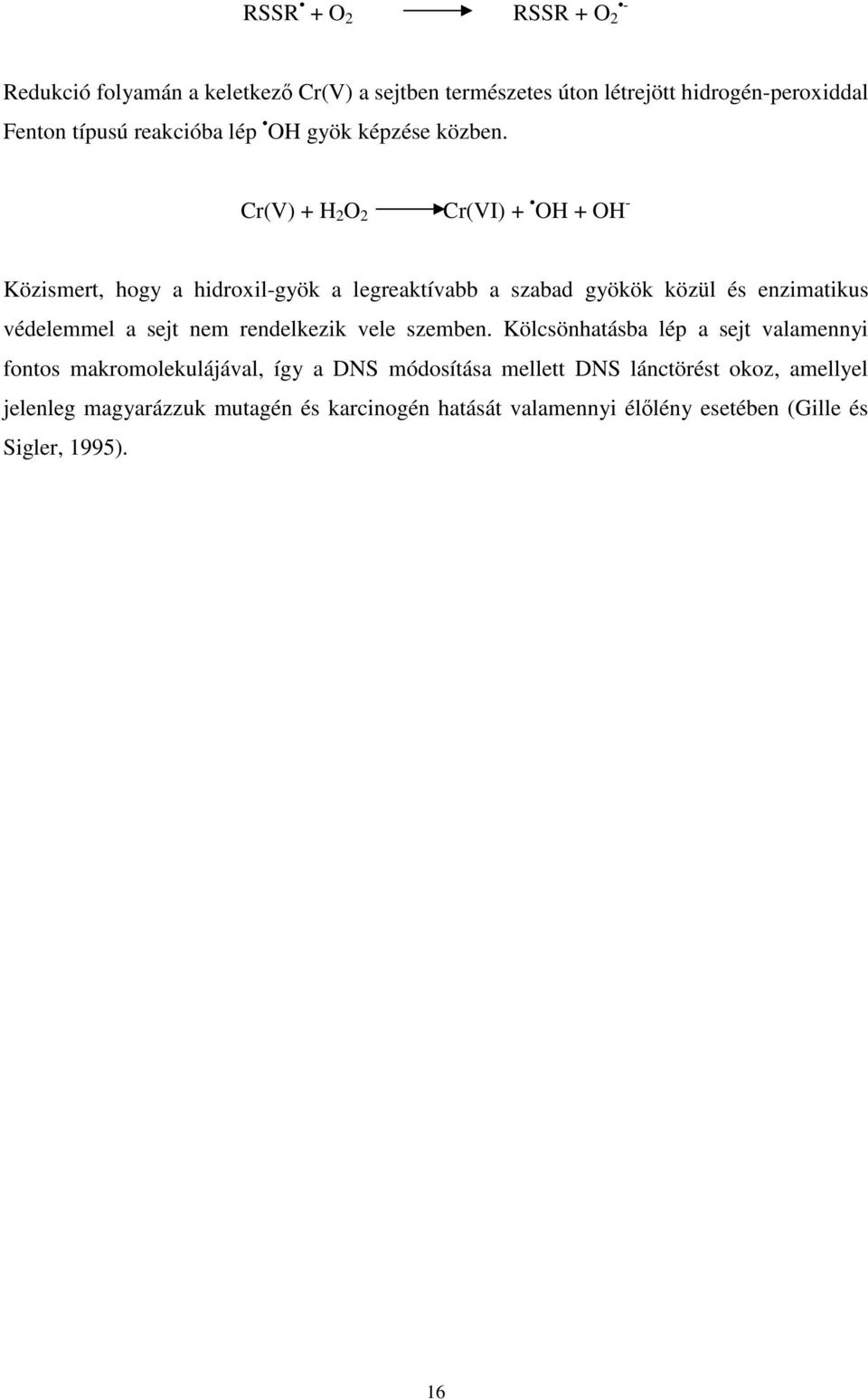 Cr(V) + H 2 O 2 Cr(VI) + OH + OH - Közismert, hogy a hidroxil-gyök a legreaktívabb a szabad gyökök közül és enzimatikus védelemmel a sejt nem