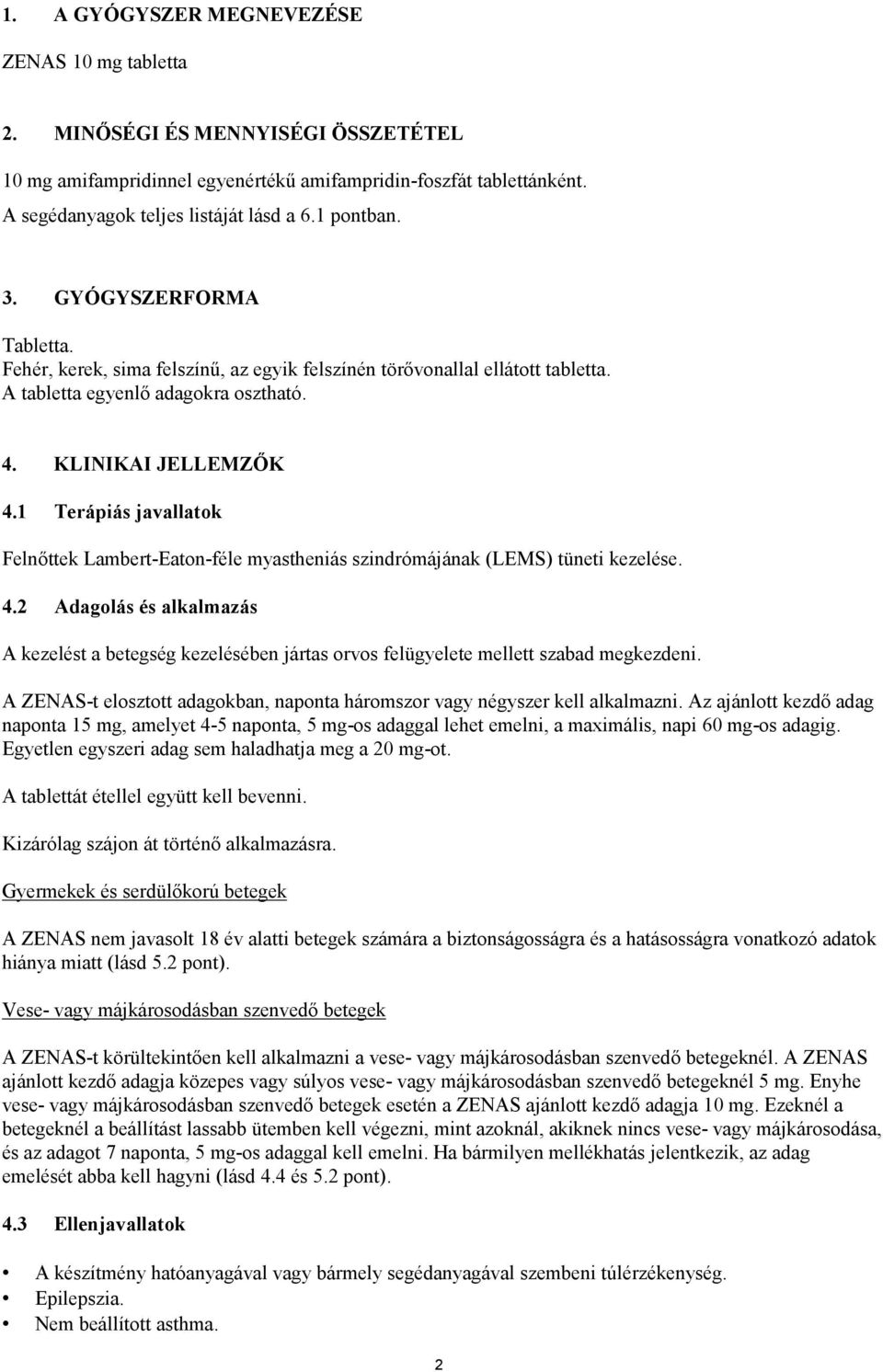 1 Terápiás javallatok Felnőttek Lambert-Eaton-féle myastheniás szindrómájának (LEMS) tüneti kezelése. 4.