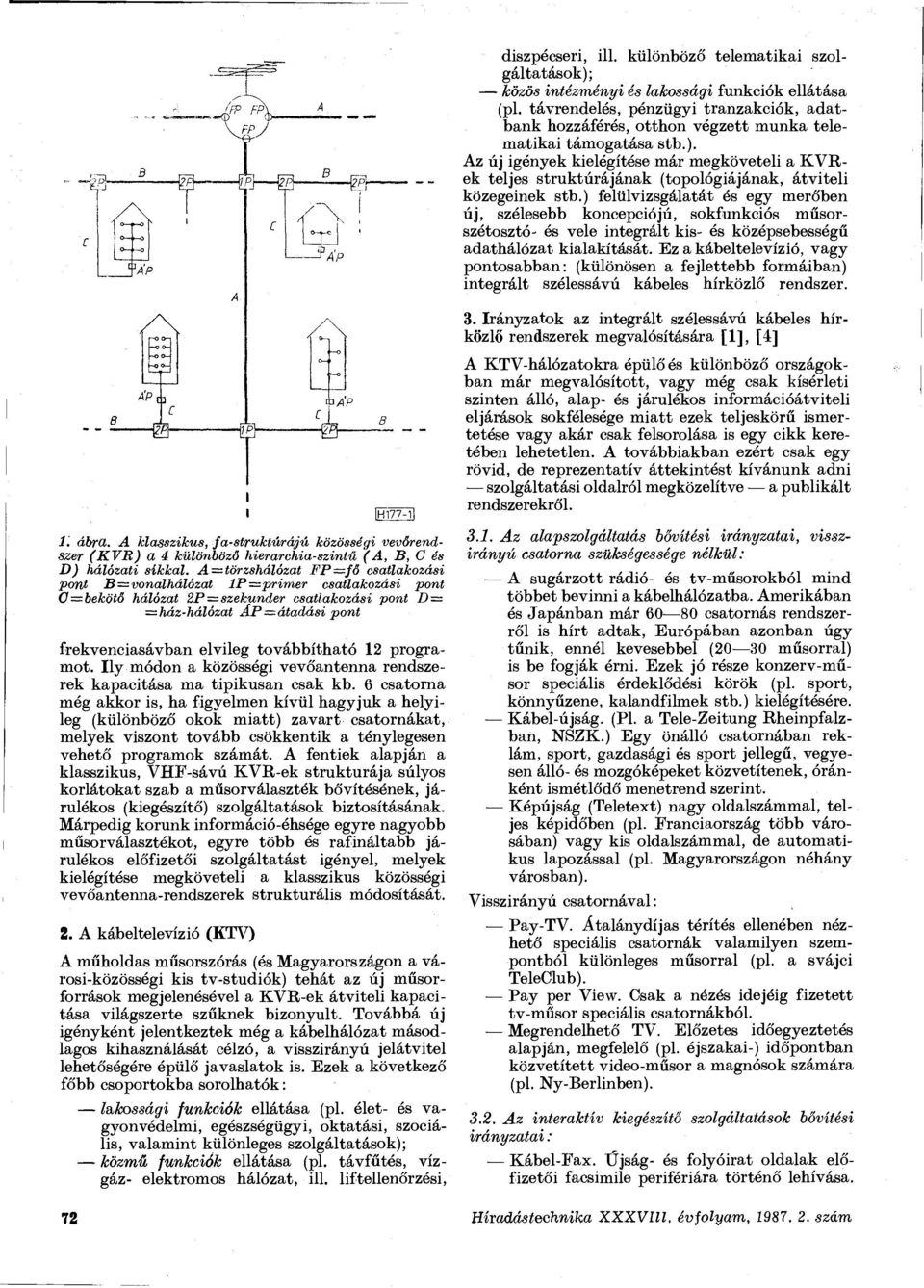 Az új igények kielégítése már megköveteli a KVRek teljes struktúrájának (topológiájának, átviteli közegeinek stb.