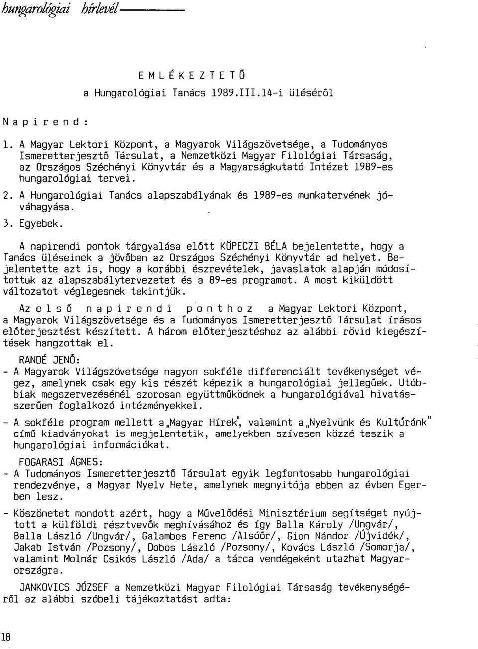 1989-es hungarológiai tervei. 2. A Hungarológiai Tanács alapszabályának és 1989-es munkatervének jóváhagyása. 3. Egyebek.