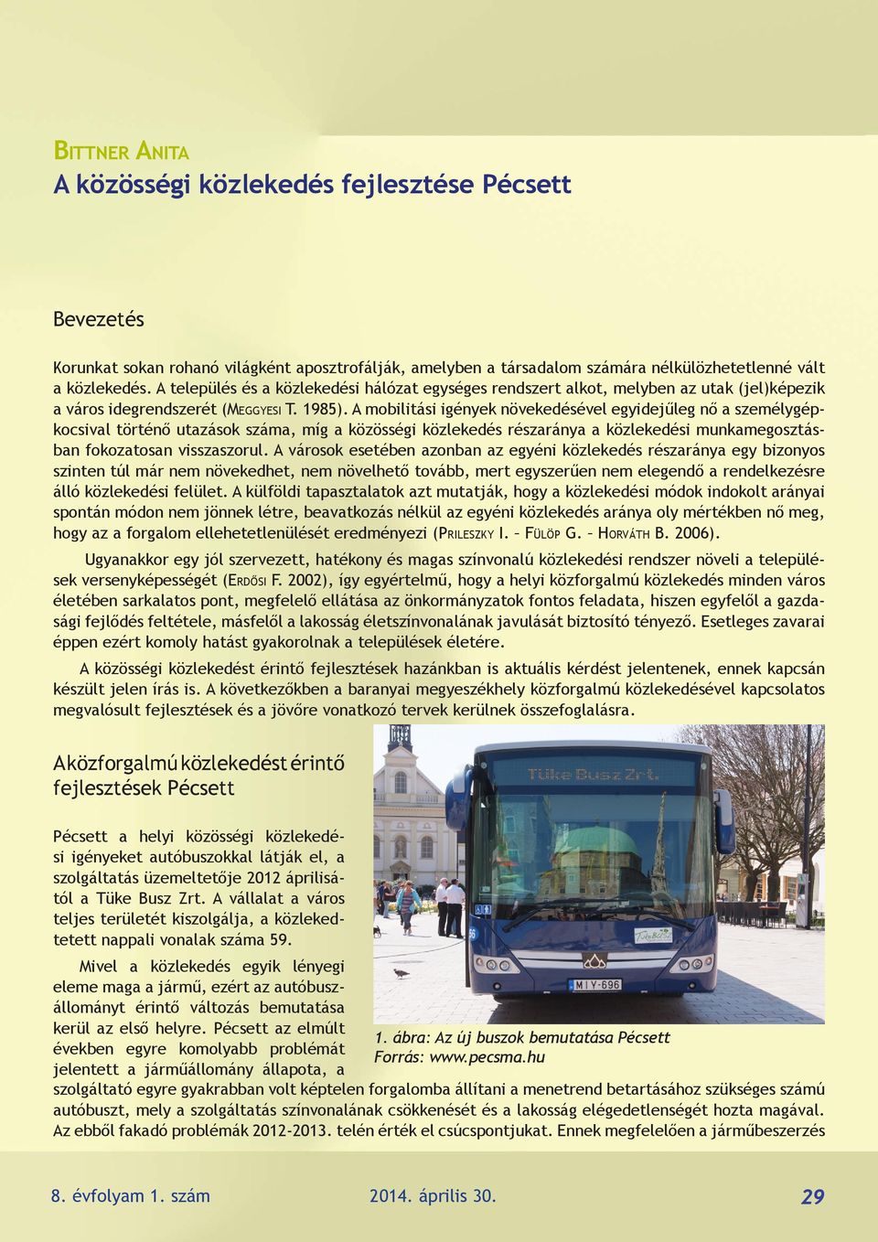 A mobilitási igények növekedésével egyidejűleg nő a személygépkocsival történő utazások száma, míg a közösségi közlekedés részaránya a közlekedési munkamegosztásban fokozatosan visszaszorul.