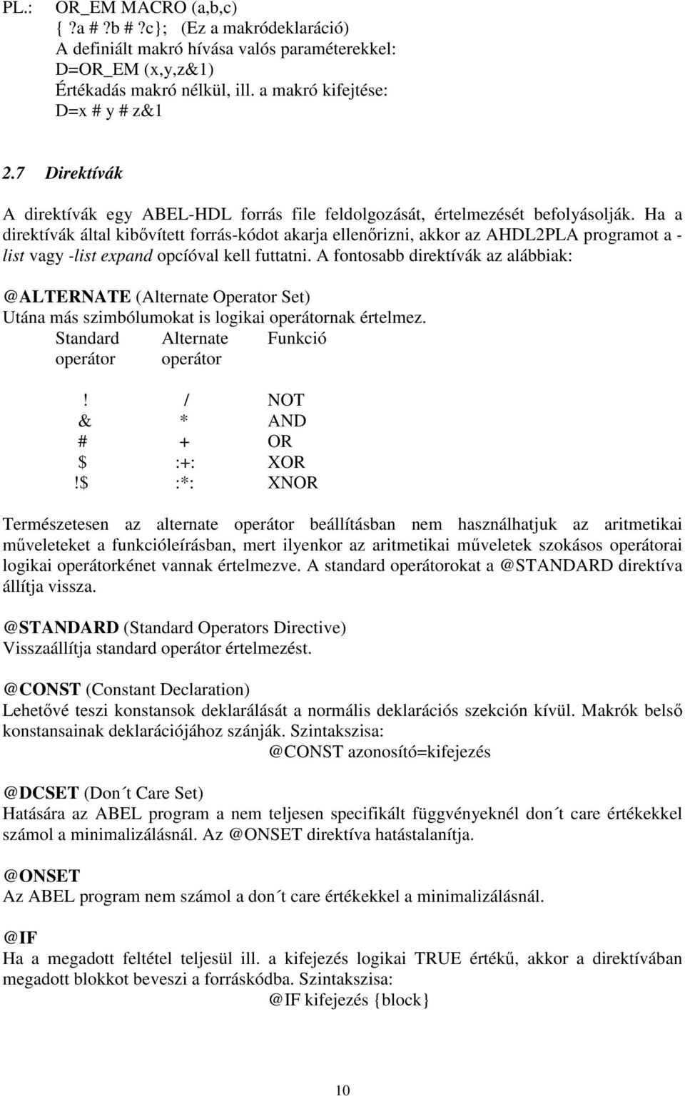 Ha a direktívák által kibővített forrás-kódot akarja ellenőrizni, akkor az AHDL2PLA programot a - list vagy -list expand opcíóval kell futtatni.