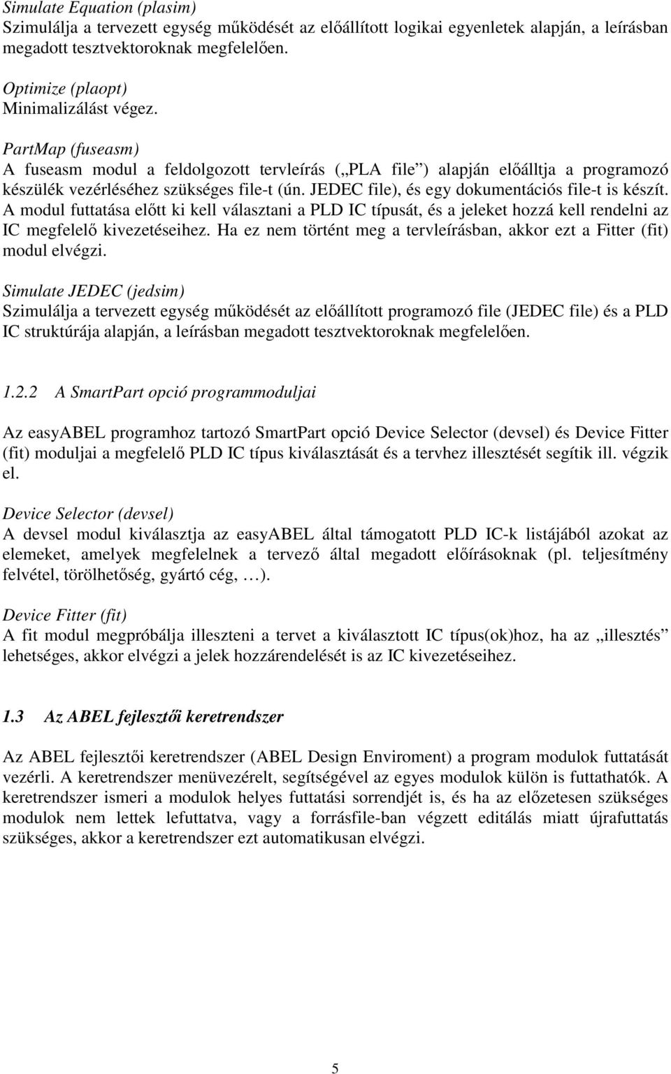 A modul futtatása előtt ki kell választani a PLD IC típusát, és a jeleket hozzá kell rendelni az IC megfelelő kivezetéseihez.