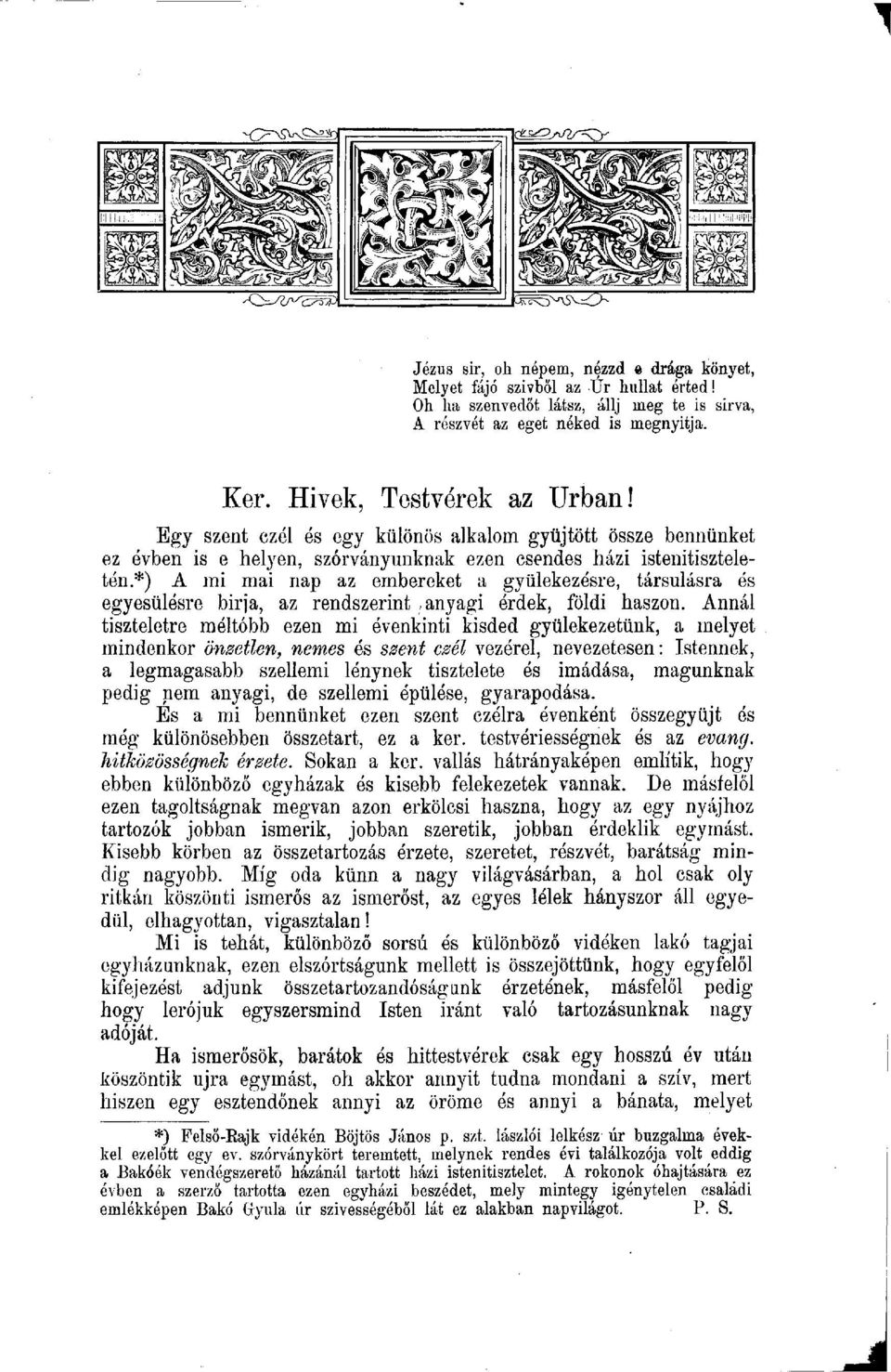 *) A mi mai nap az embereket a gyülekezésre, társulásra és egyesülésre birja, az rendszerint, anyagi érdek, földi haszon.