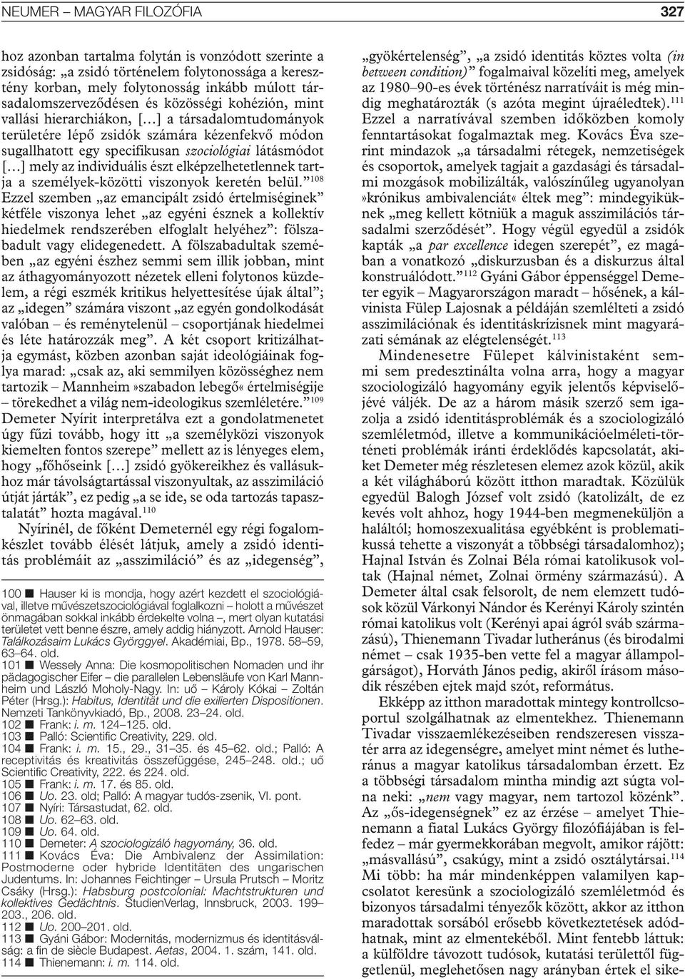 látásmódot [ ] mely az individuális észt elképzelhetetlennek tartja a személyek-közötti viszonyok keretén belül.