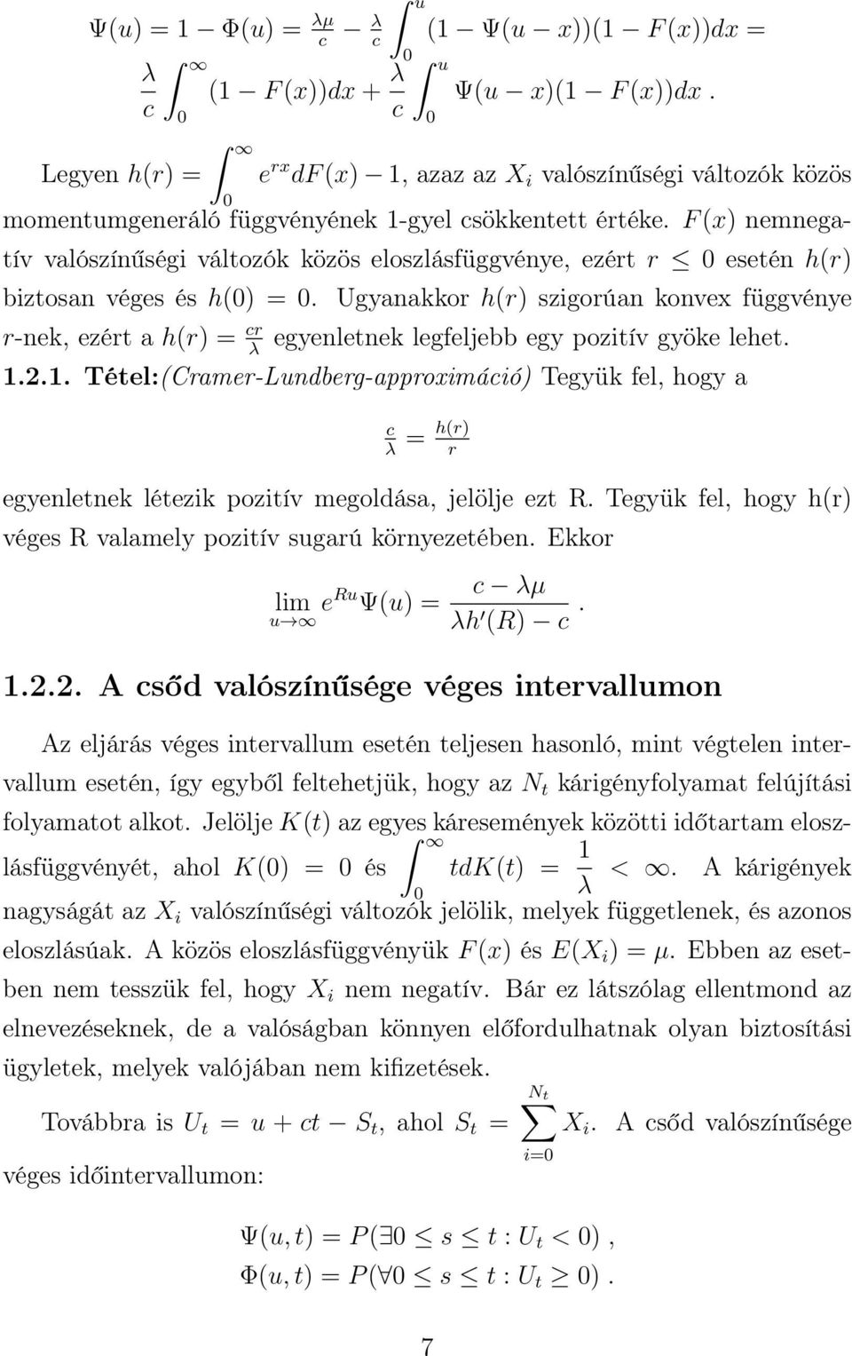 F (x) nemnegatív valószínűségi változók közös eloszlásfüggvénye, ezért r 0 esetén h(r) biztosan véges és h(0) = 0.