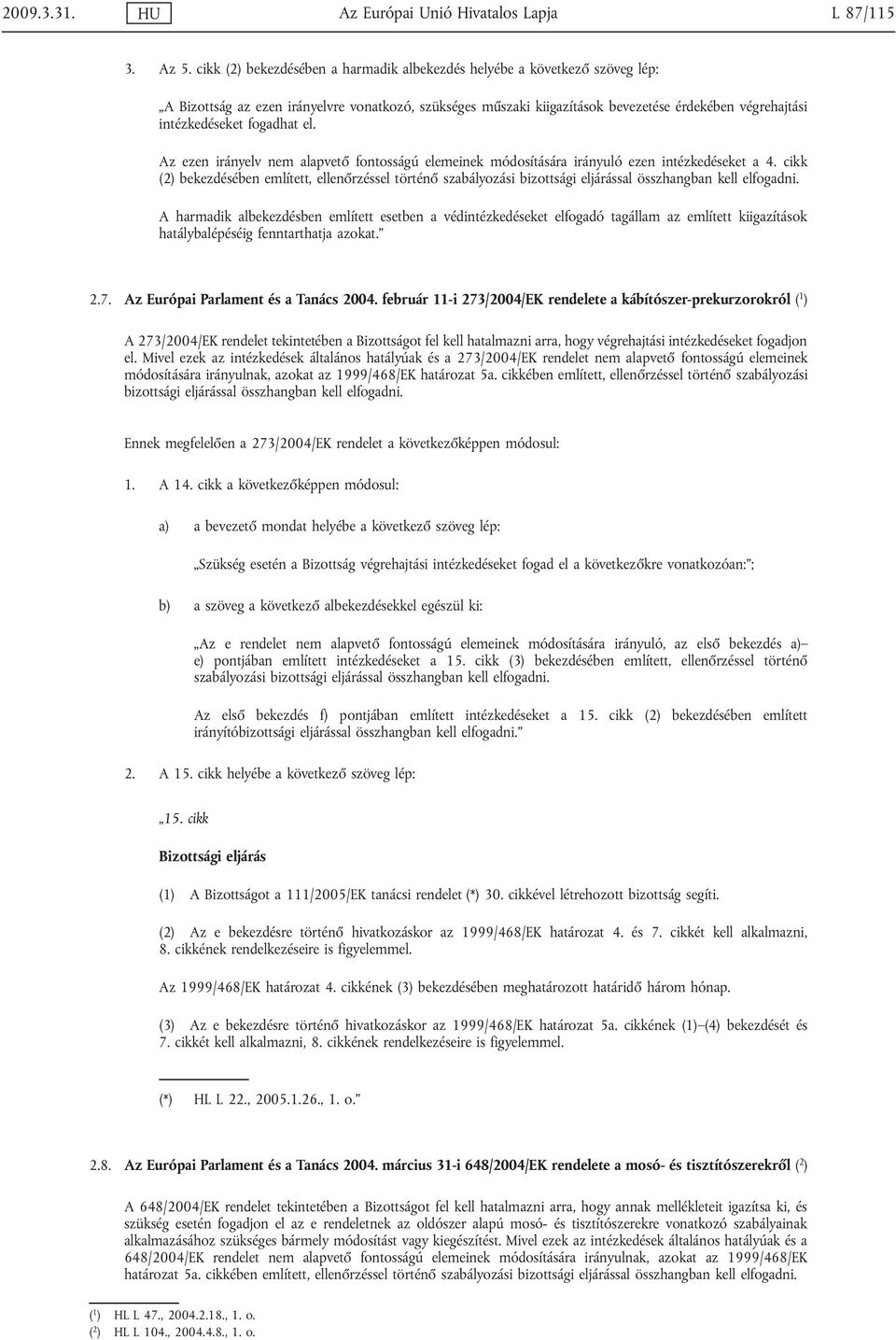 fogadhat el. Az ezen irányelv nem alapvető fontosságú elemeinek módosítására irányuló ezen intézkedéseket a 4.