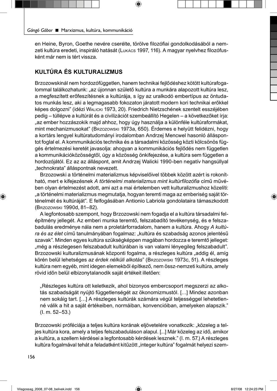 (LUKÁCS 1997, 116). A magyar nyelvhez fi lozófusként már nem is tért vissza.