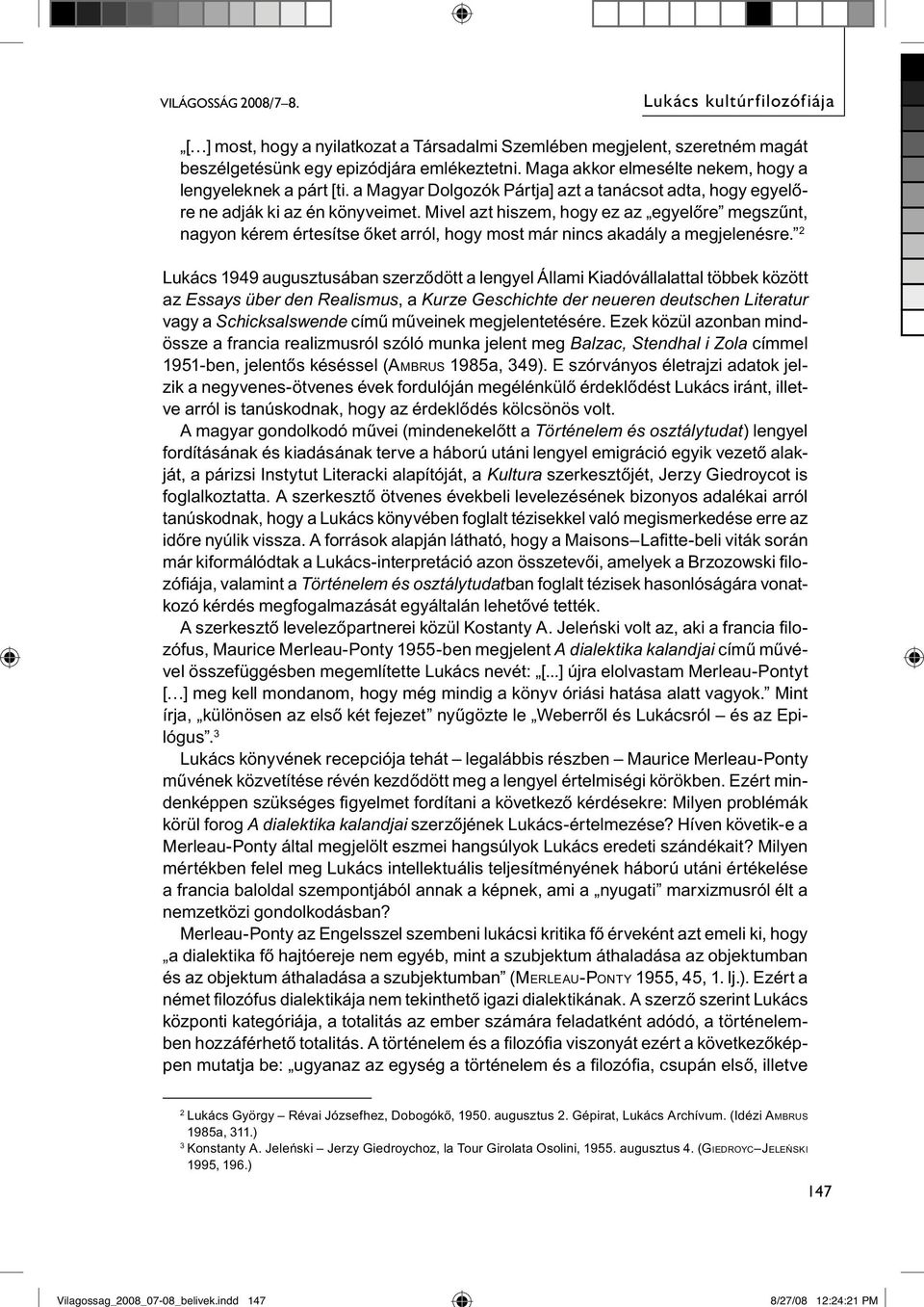 Maga akkor elmesélte nekem, hogy a lengyeleknek a párt [ti. a Magyar Dolgozók Pártja] azt a tanácsot adta, hogy egyelőre ne adják ki az én könyveimet.