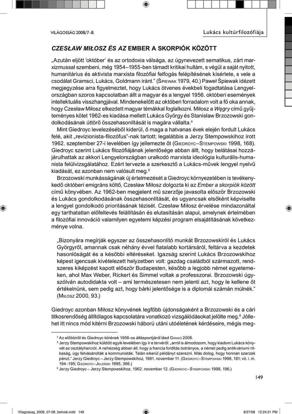 kritikai hullám, s végül a saját nyitott, humanitárius és aktivista marxista fi lozófi ai felfogás felépítésének kísérlete, s vele a csodálat Gramsci, Lukács, Goldmann iránt. (ŚPIEWAK 1979, 40.